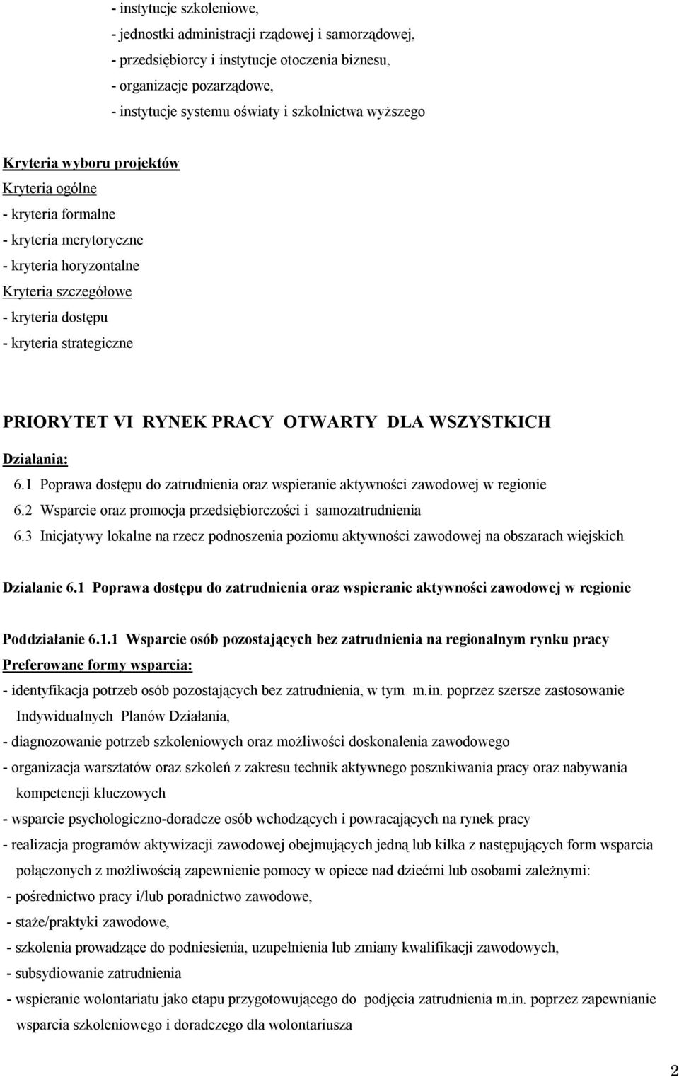 RYNEK PRACY OTWARTY DLA WSZYSTKICH Działania: 6.1 Poprawa dostępu do zatrudnienia oraz wspieranie aktywności zawodowej w regionie 6.2 Wsparcie oraz promocja przedsiębiorczości i samozatrudnienia 6.