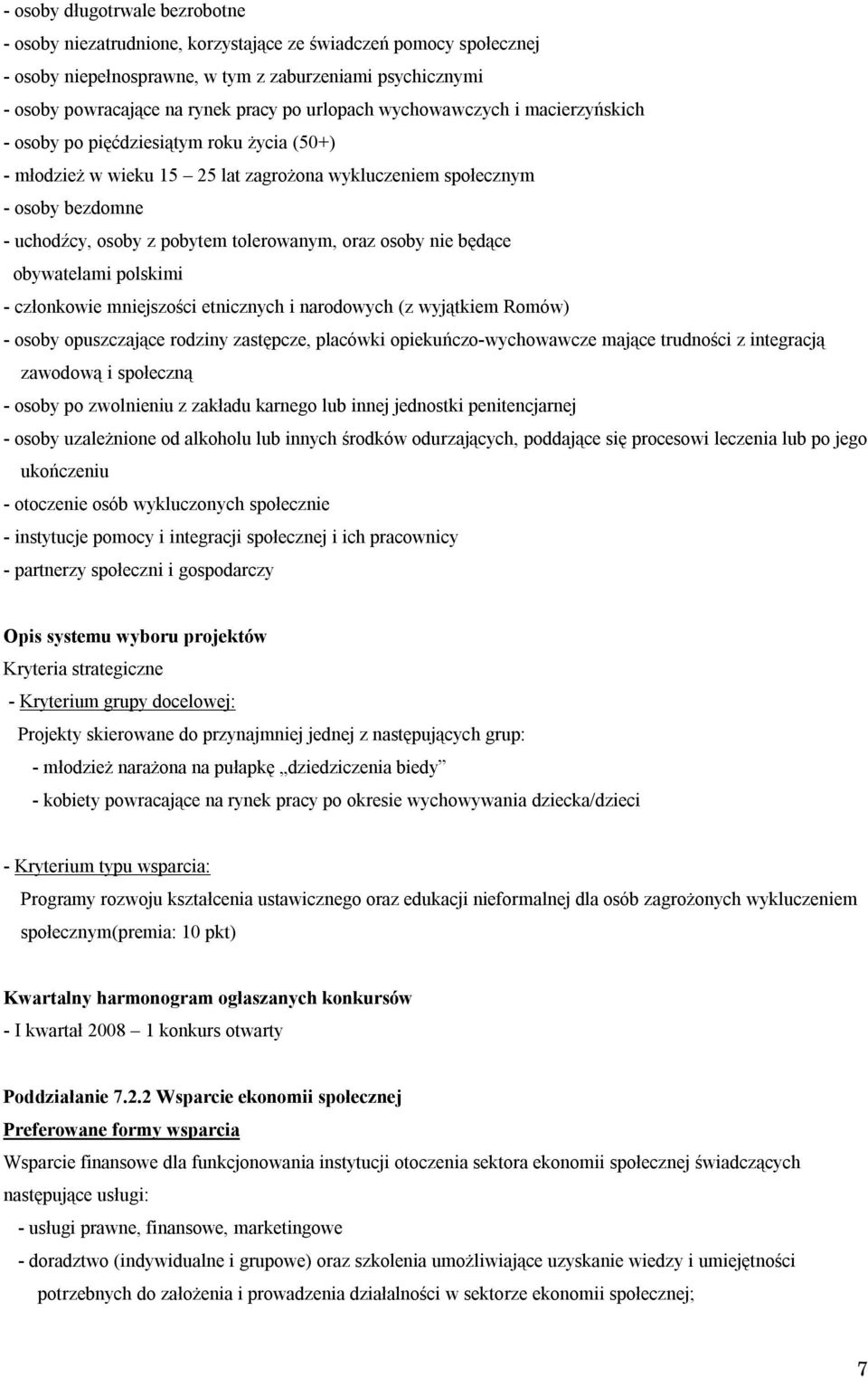 tolerowanym, oraz osoby nie będące obywatelami polskimi - członkowie mniejszości etnicznych i narodowych (z wyjątkiem Romów) - osoby opuszczające rodziny zastępcze, placówki opiekuńczo-wychowawcze