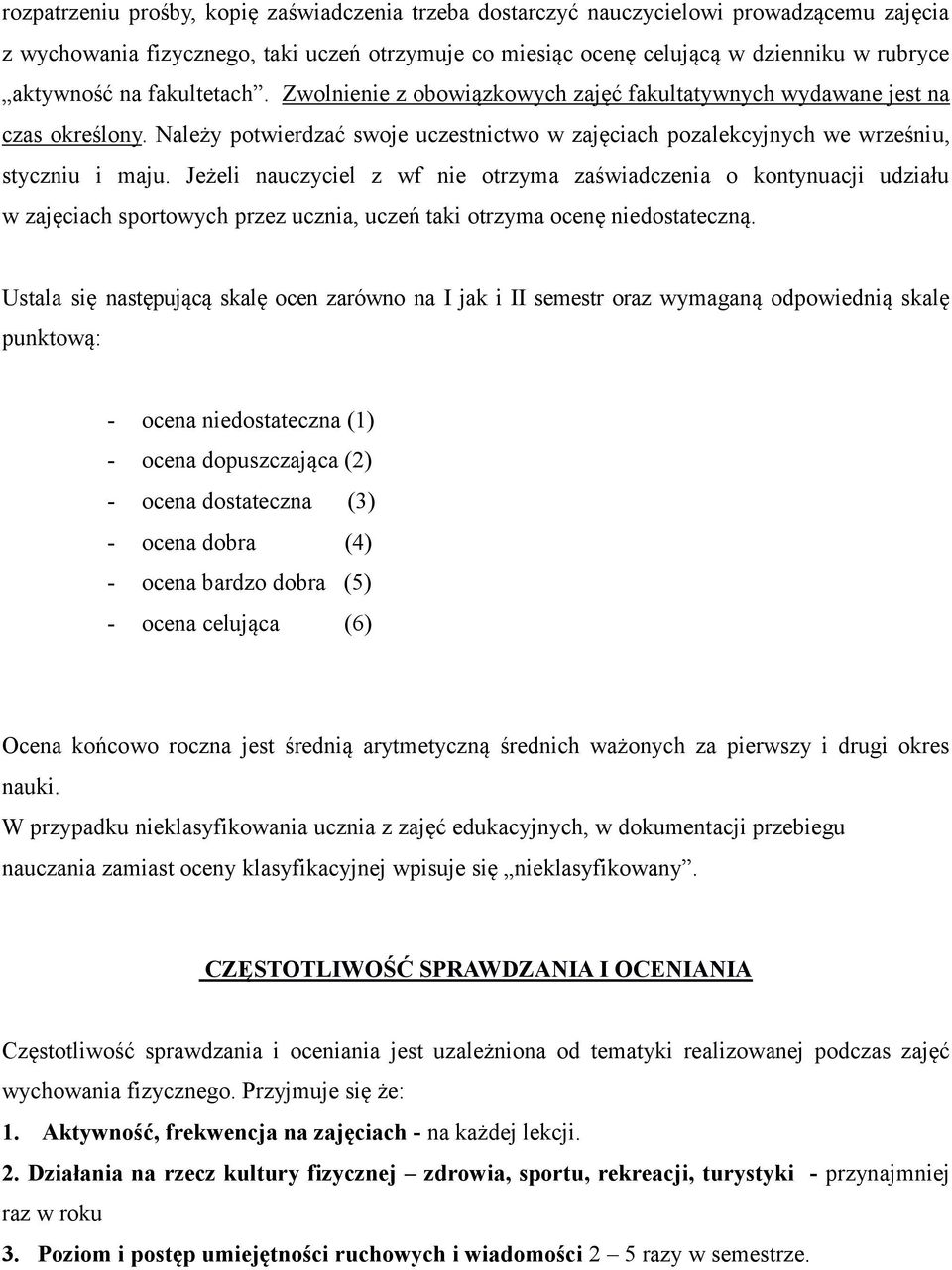 Jeżeli nauczyciel z wf nie otrzyma zaświadczenia o kontynuacji udziału w zajęciach sportowych przez ucznia, uczeń taki otrzyma ocenę niedostateczną.