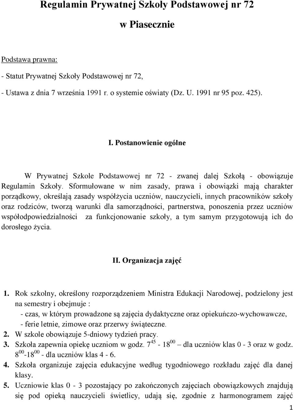 Sformułowane w nim zasady, prawa i obowiązki mają charakter porządkowy, określają zasady współżycia uczniów, nauczycieli, innych pracowników szkoły oraz rodziców, tworzą warunki dla samorządności,