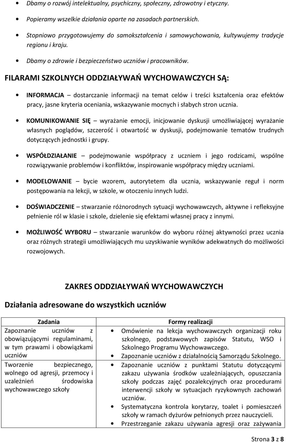 FILARAMI SZKOLNYCH ODDZIAŁYWAŃ WYCHOWAWCZYCH SĄ: INFORMACJA dostarczanie informacji na temat celów i treści kształcenia oraz efektów pracy, jasne kryteria oceniania, wskazywanie mocnych i słabych