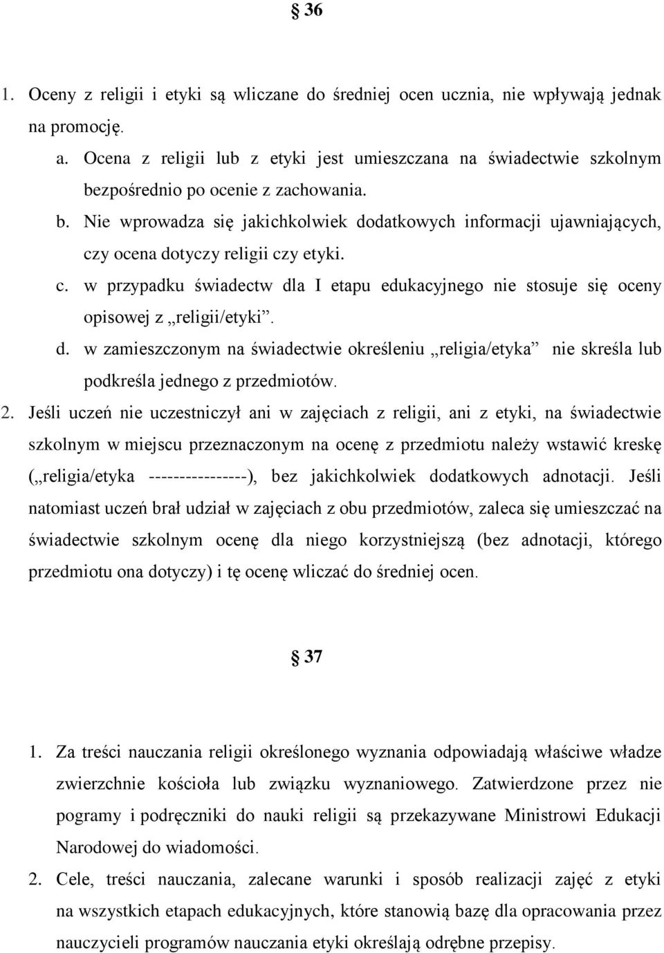 c. w przypadku świadectw dla I etapu edukacyjnego nie stosuje się oceny opisowej z religii/etyki. d. w zamieszczonym na świadectwie określeniu religia/etyka nie skreśla lub podkreśla jednego z przedmiotów.