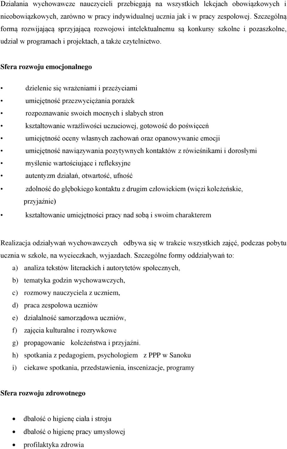Sfera rozwoju emocjonalnego dzielenie się wrażeniami i przeżyciami umiejętność przezwyciężania porażek rozpoznawanie swoich mocnych i słabych stron kształtowanie wrażliwości uczuciowej, gotowość do