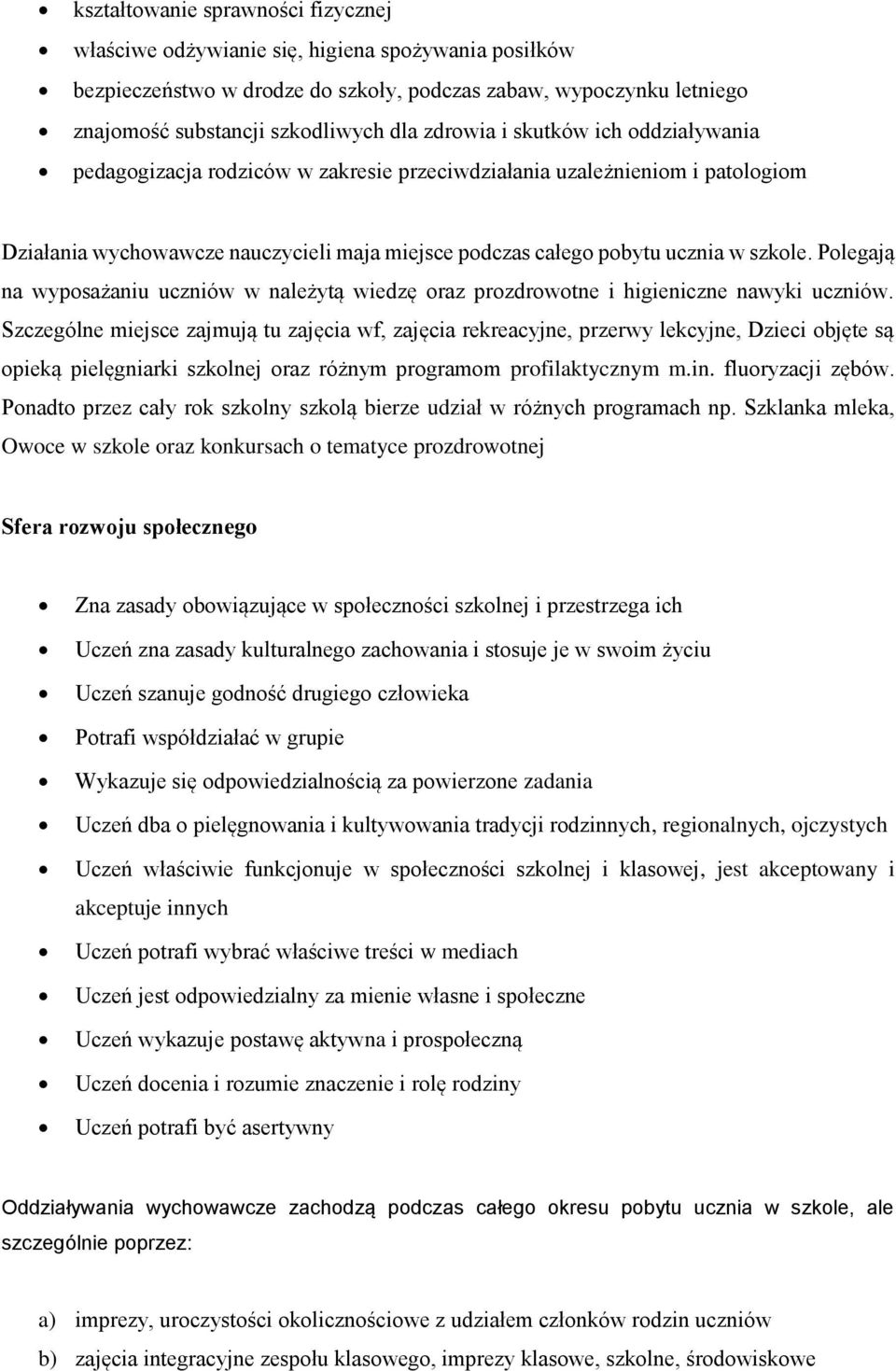 Polegają na wyposażaniu uczniów w należytą wiedzę oraz prozdrowotne i higieniczne nawyki uczniów.