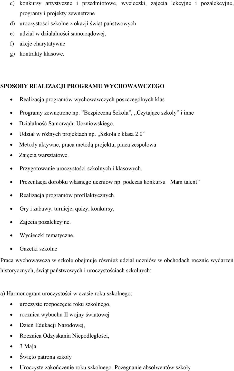Bezpieczna Szkoła, Czytające szkoły i inne Działalność Samorządu Uczniowskiego. Udział w różnych projektach np. Szkoła z klasa 2.