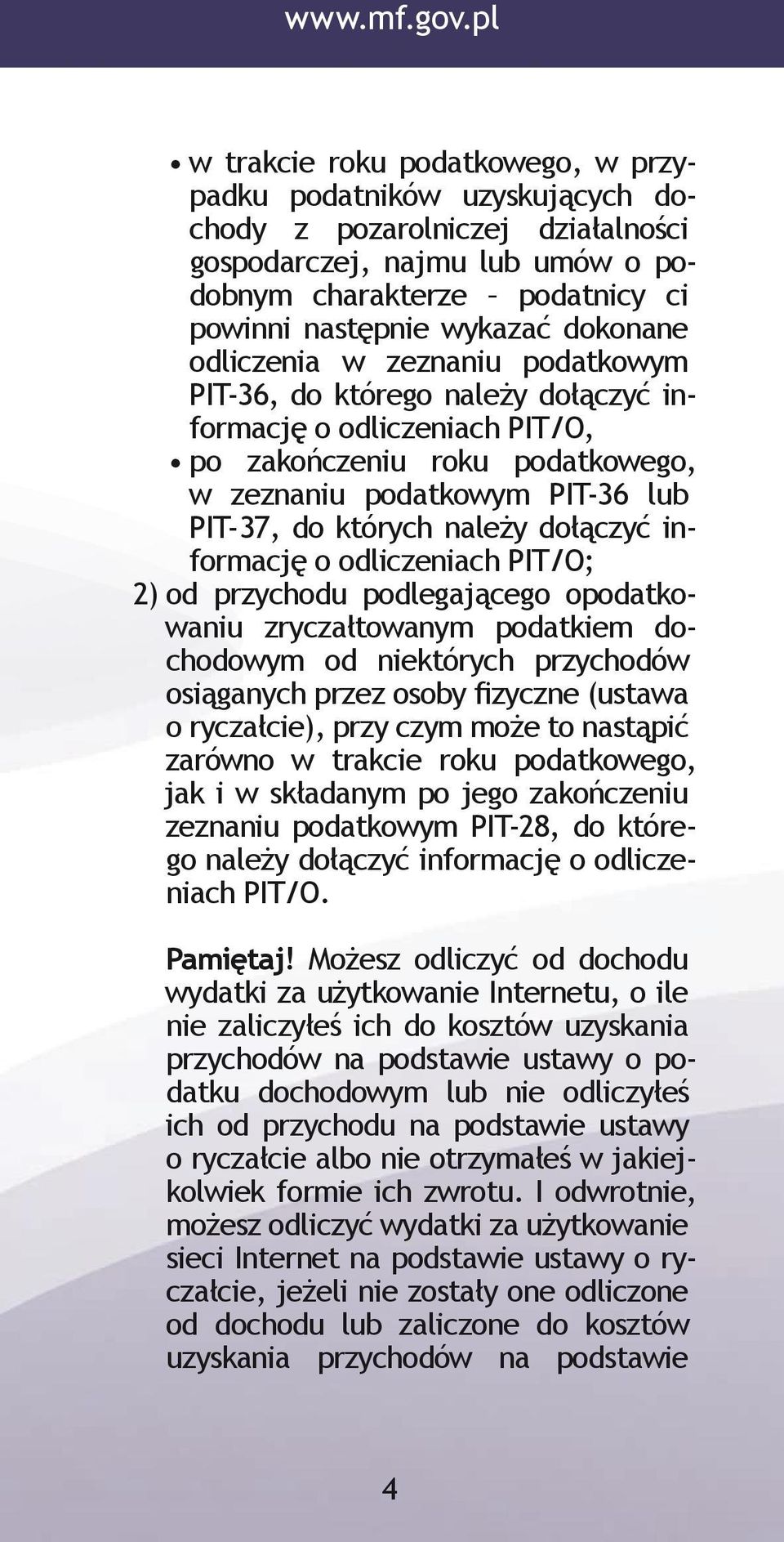 których należy dołączyć informację o odliczeniach PIT/O; 2) od przychodu podlegającego opodatkowaniu zryczałtowanym podatkiem dochodowym od niektórych przychodów osiąganych przez osoby fizyczne