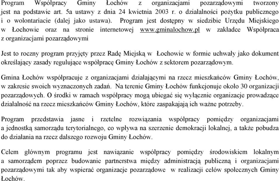 pl w zakładce Współpraca z organizacjami pozarządowymi Jest to roczny program przyjęty przez Radę Miejską w Łochowie w formie uchwały jako dokument określający zasady regulujące współpracę Gminy