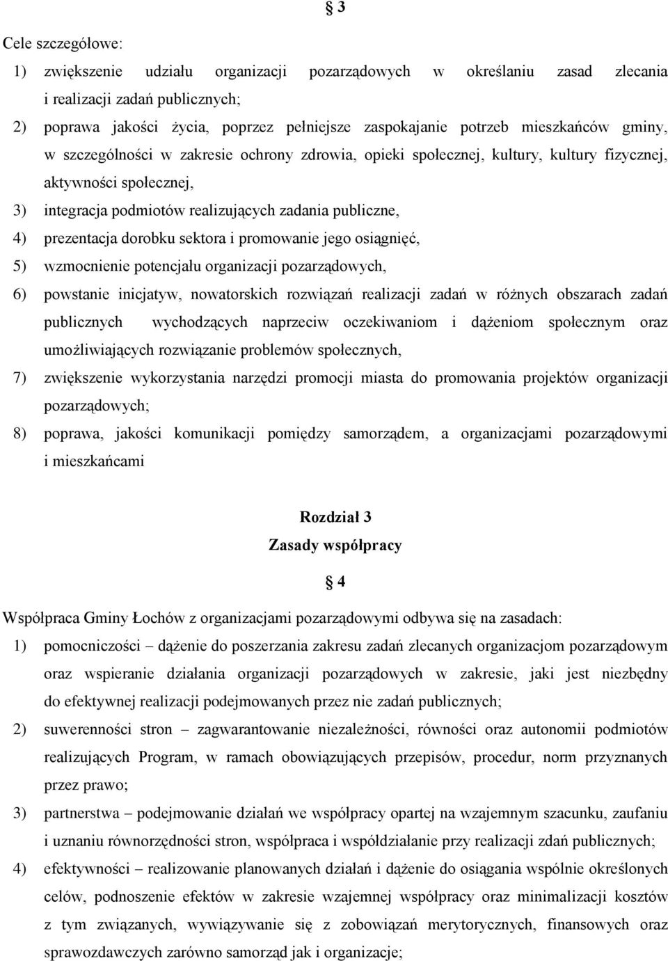 prezentacja dorobku sektora i promowanie jego osiągnięć, 5) wzmocnienie potencjału organizacji pozarządowych, 6) powstanie inicjatyw, nowatorskich rozwiązań realizacji zadań w różnych obszarach zadań