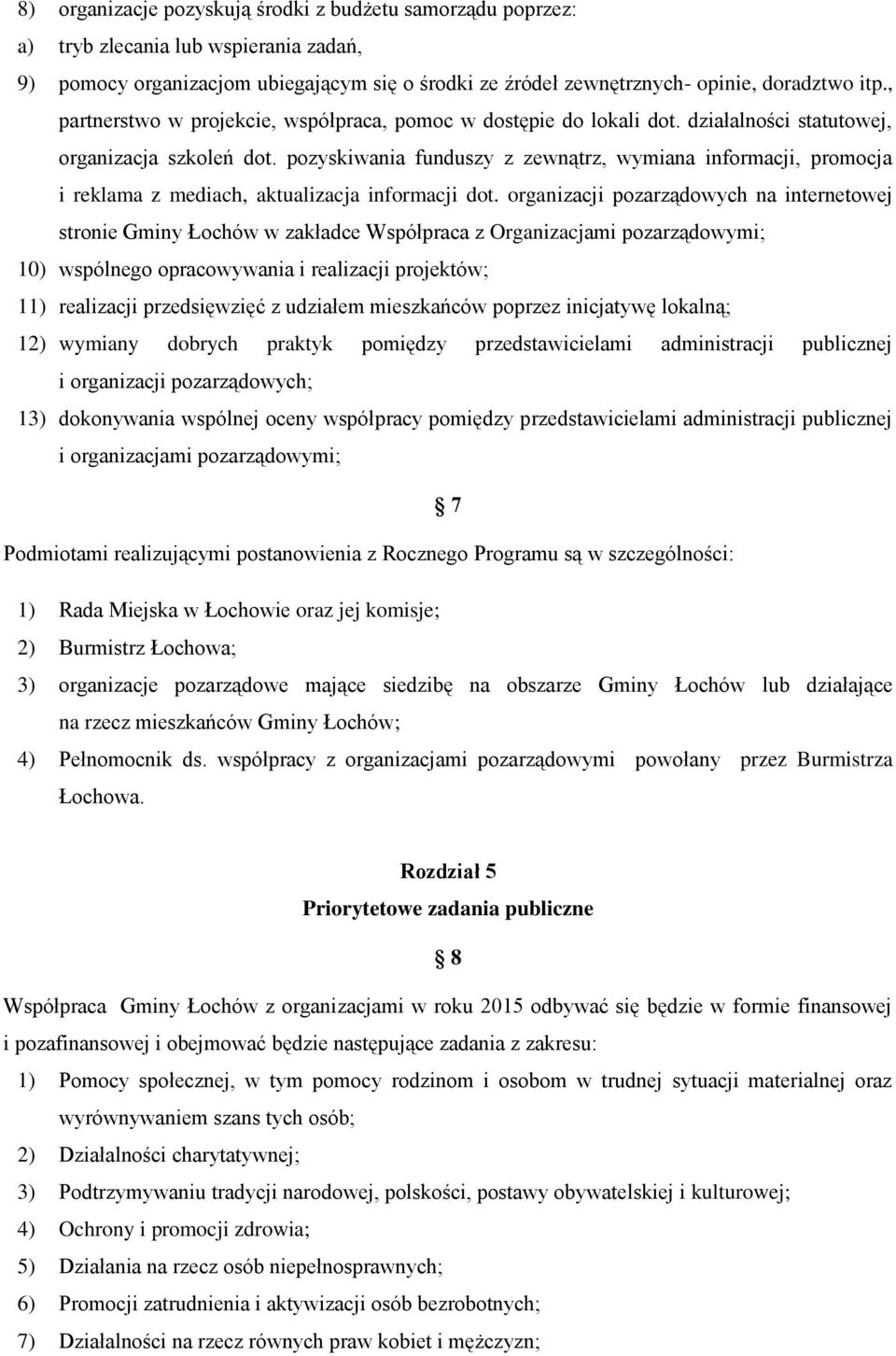 pozyskiwania funduszy z zewnątrz, wymiana informacji, promocja i reklama z mediach, aktualizacja informacji dot.