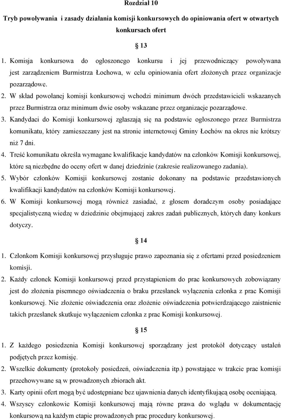 W skład powołanej komisji konkursowej wchodzi minimum dwóch przedstawicieli wskazanych przez Burmistrza oraz minimum dwie osoby wskazane przez organizacje pozarządowe. 3.