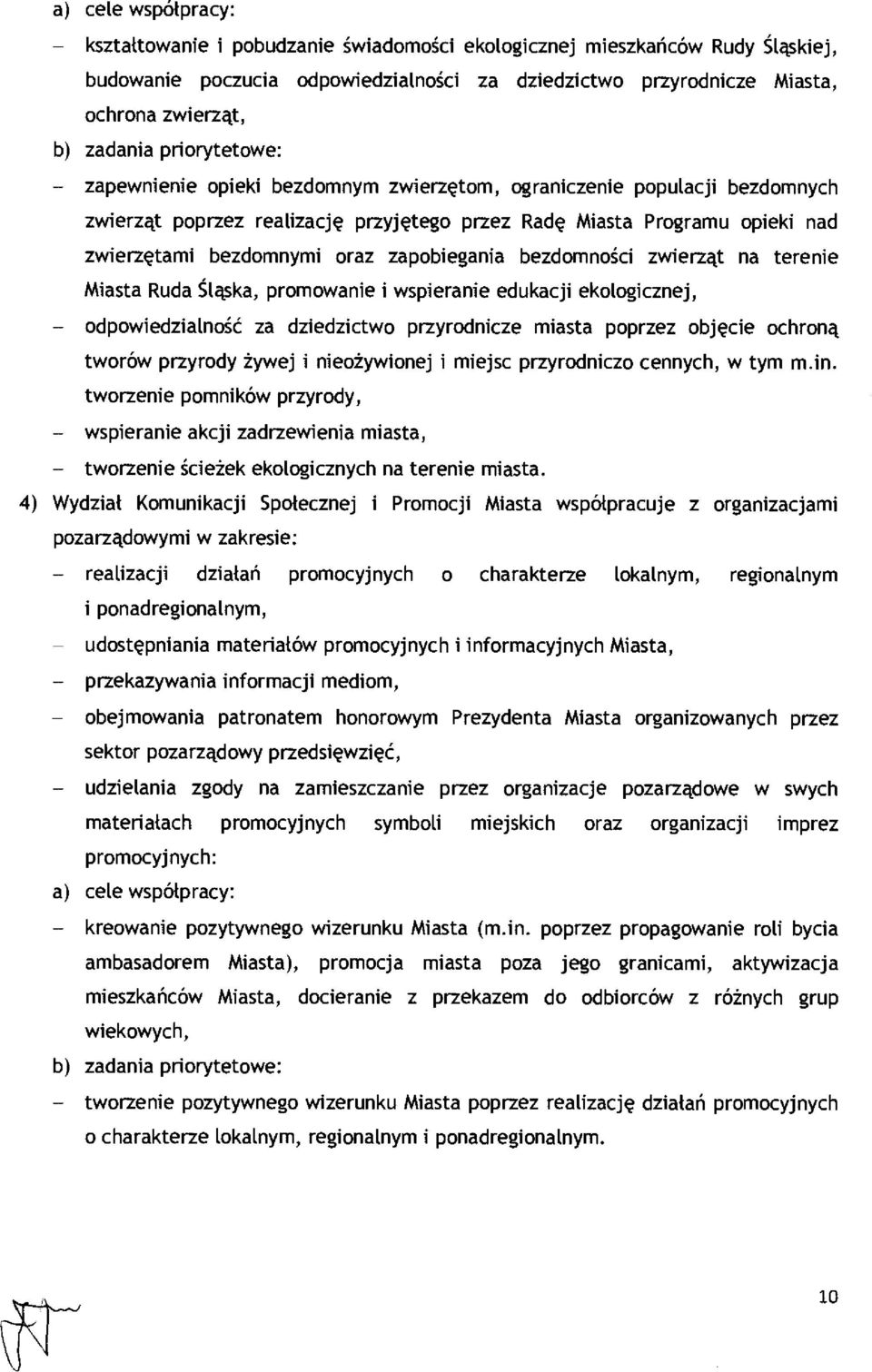 bezdomnymi oraz zapobiegania bezdomno ści zwierząt na terenie Miasta Ruda Ś ląska, promowanie i wspieranie edukacji ekologicznej, odpowiedzialność za dziedzictwo przyrodnicze miasta poprzez obj ęcie