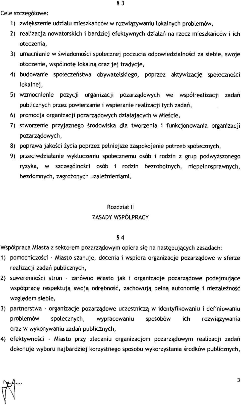 społeczno ści lokalnej, 5) wzmocnienie pozycji organizacji pozarz ądowych we współrealizacji zada ń publicznych przez powierzanie i wspieranie realizacji tych zada ń, 6) promocja organizacji pozarz