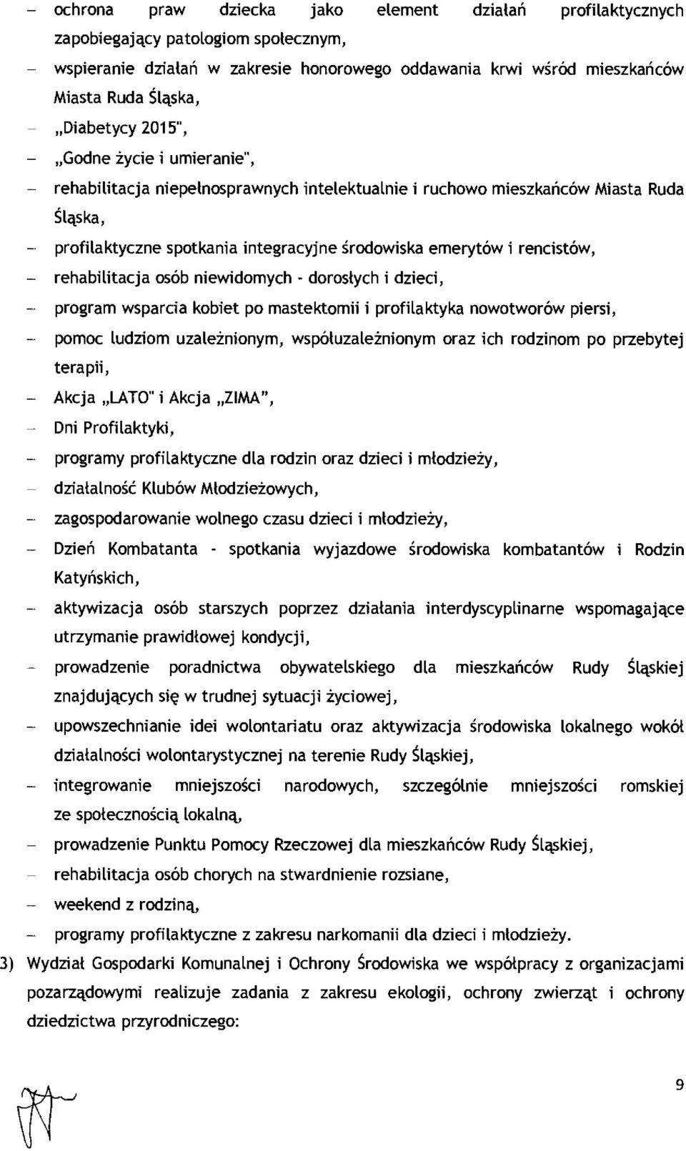 emerytów i rencistów, - rehabilitacja osób niewidomych - doros łych i dzieci, - program wsparcia kobiet po mastektomii i profilaktyka nowotworów piersi, - pomoc ludziom uzależnionym,