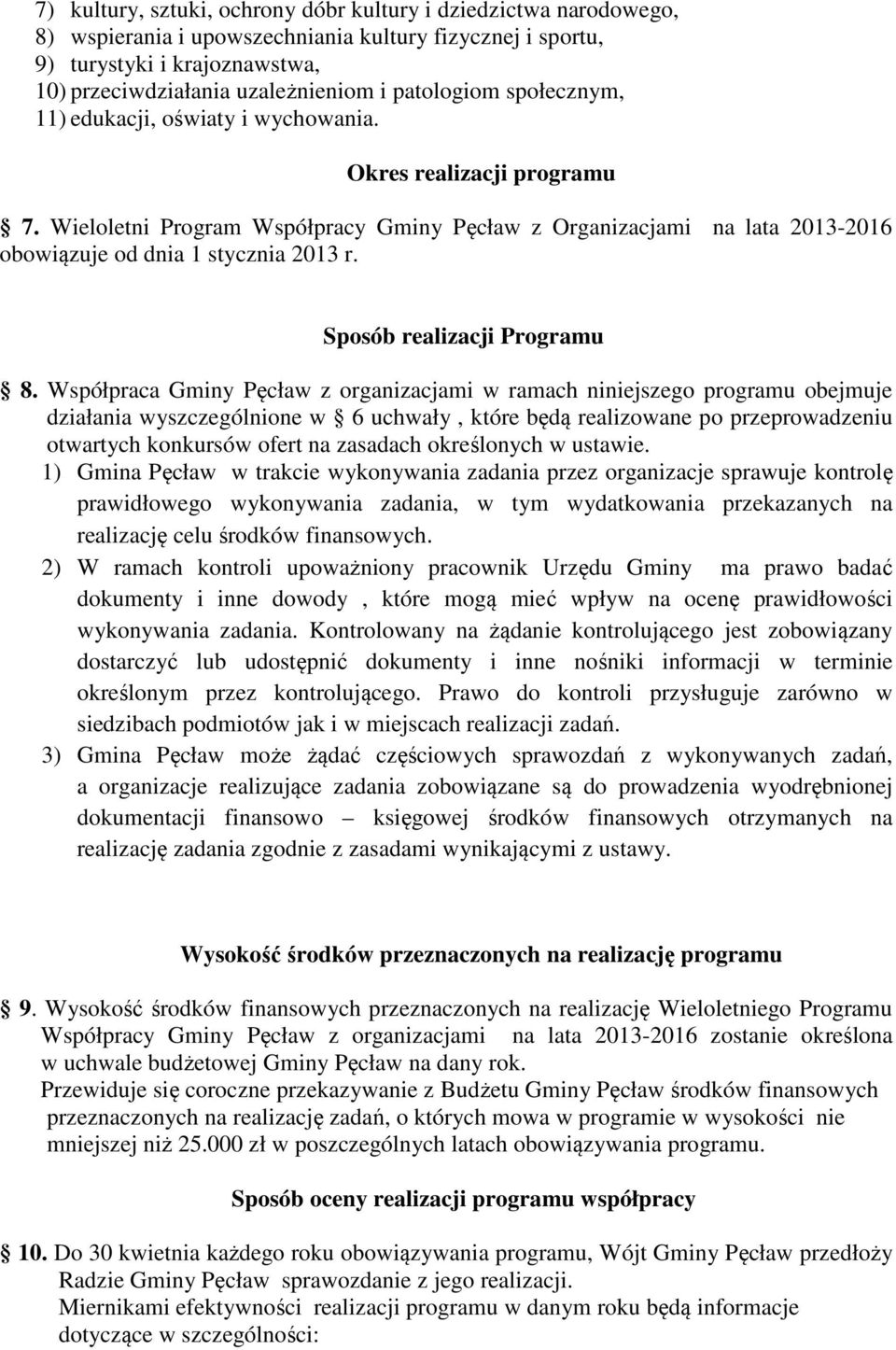 Wieloletni Program Współpracy Gminy Pęcław z Organizacjami na lata 2013-2016 obowiązuje od dnia 1 stycznia 2013 r. Sposób realizacji Programu 8.