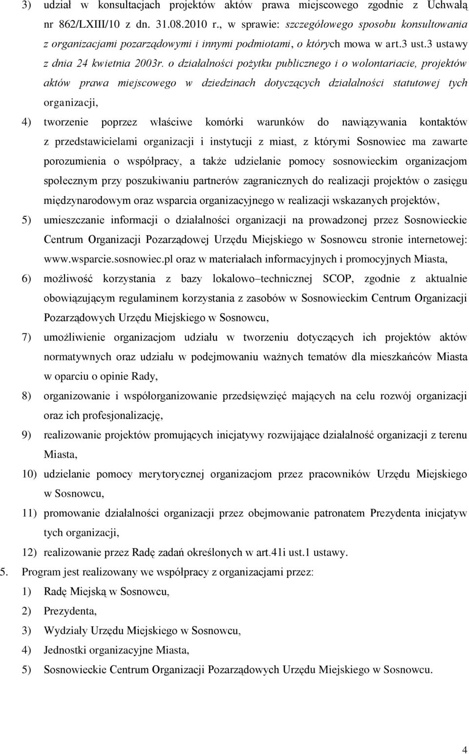 o działalności pożytku publicznego i o wolontariacie, projektów aktów prawa miejscowego w dziedzinach dotyczących działalności statutowej tych organizacji, 4) tworzenie poprzez właściwe komórki