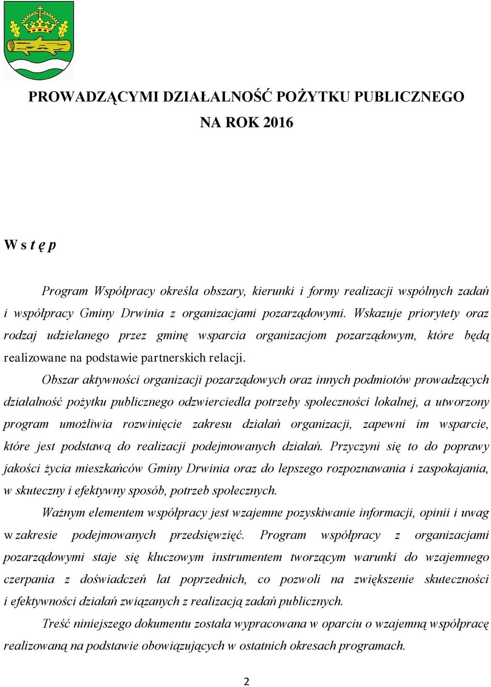 Obszar aktywności organizacji pozarządowych oraz innych podmiotów prowadzących działalność pożytku publicznego odzwierciedla potrzeby społeczności lokalnej, a utworzony program umożliwia rozwinięcie