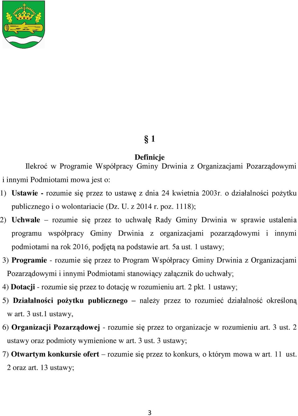 1118); 2) Uchwale rozumie się przez to uchwałę Rady Gminy Drwinia w sprawie ustalenia programu współpracy Gminy Drwinia z organizacjami pozarządowymi i innymi podmiotami na rok 2016, podjętą na