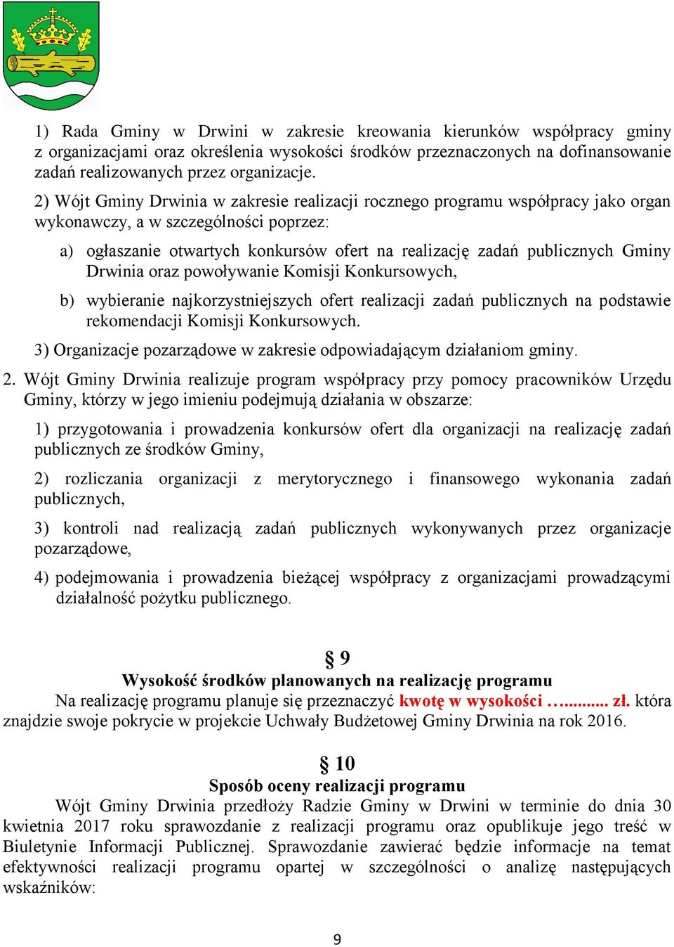 Gminy Drwinia oraz powoływanie Komisji Konkursowych, b) wybieranie najkorzystniejszych ofert realizacji zadań publicznych na podstawie rekomendacji Komisji Konkursowych.