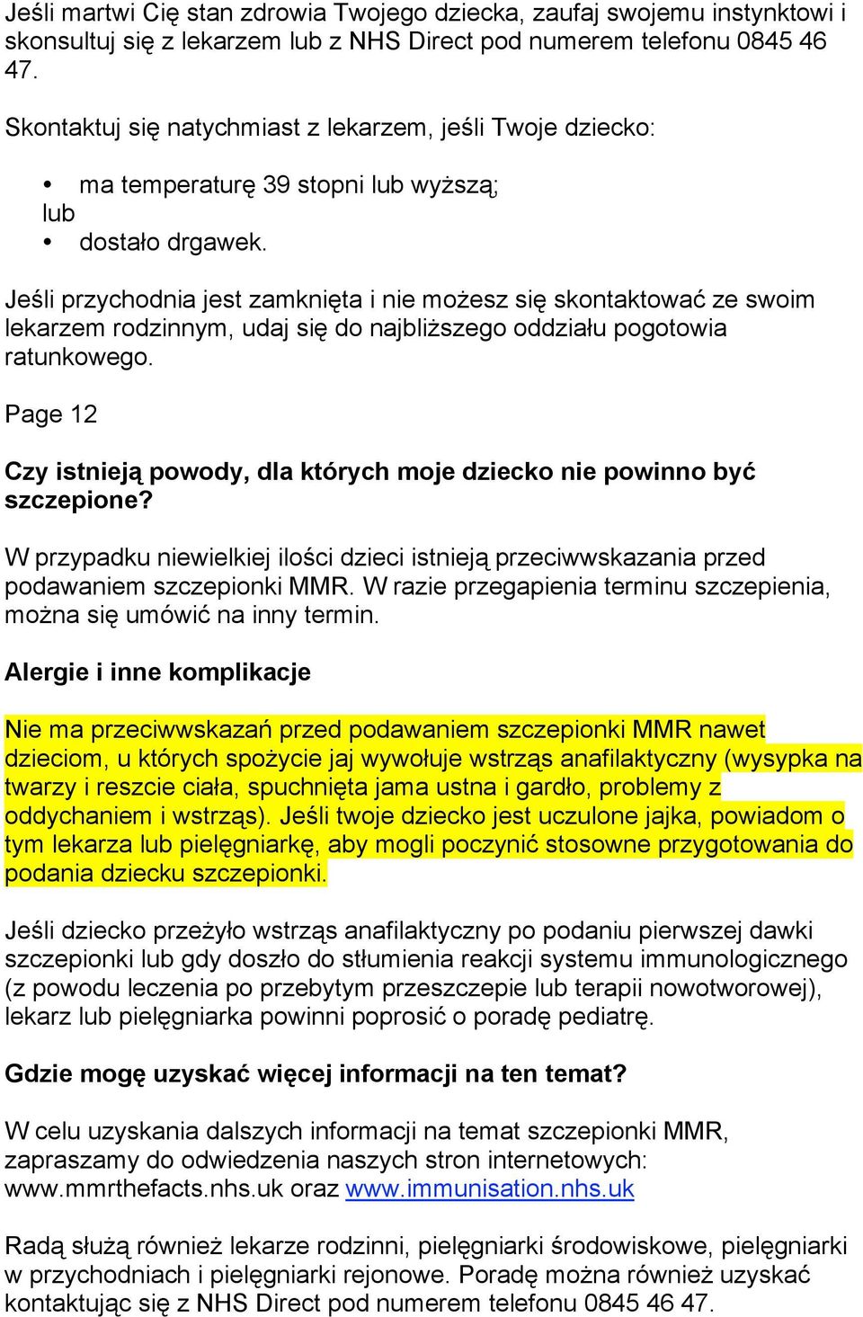 Jeśli przychodnia jest zamknięta i nie możesz się skontaktować ze swoim lekarzem rodzinnym, udaj się do najbliższego oddziału pogotowia ratunkowego.