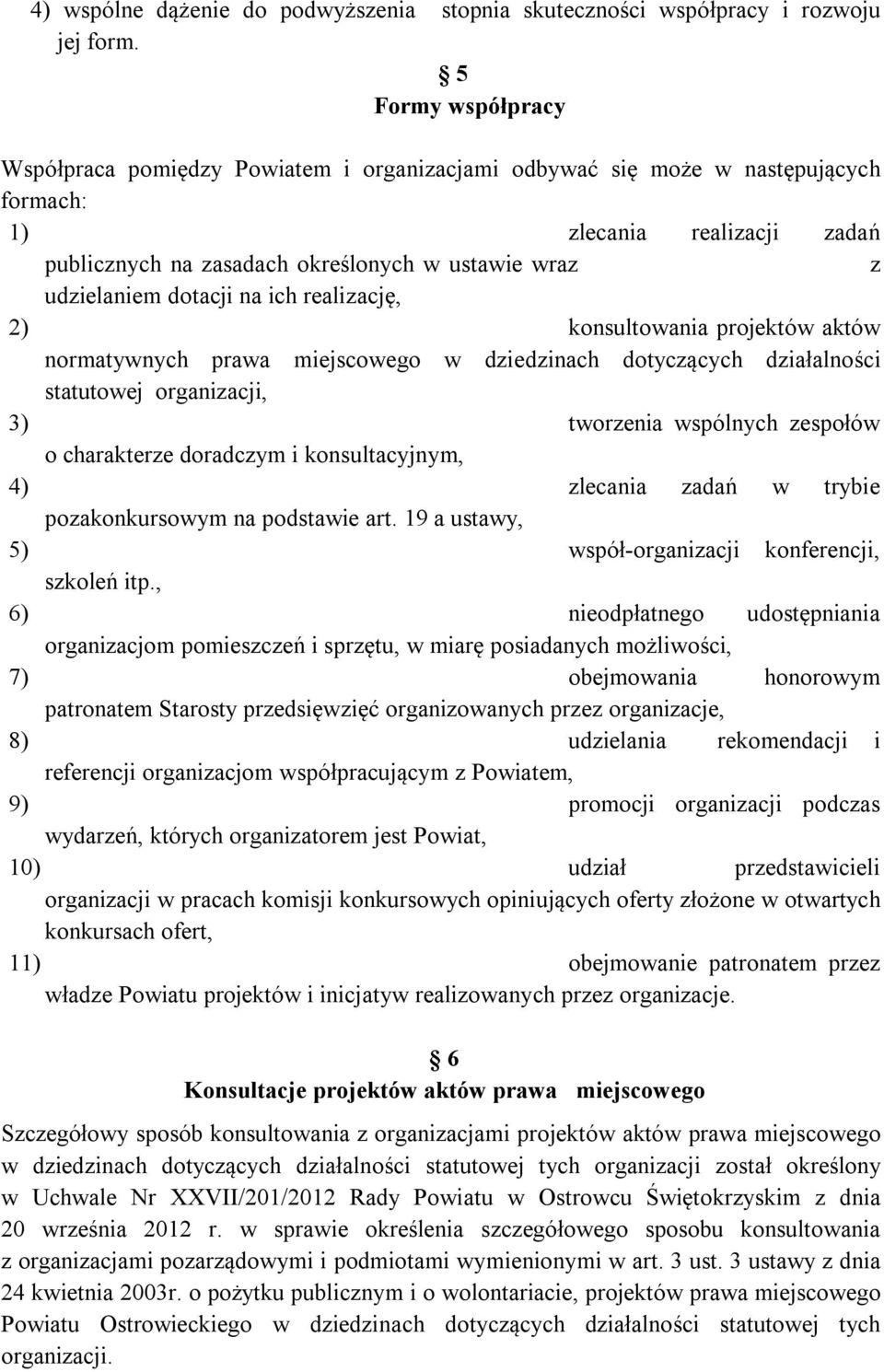 dotacji na ich realizację, 2) konsultowania projektów aktów normatywnych prawa miejscowego w dziedzinach dotyczących działalności statutowej organizacji, 3) tworzenia wspólnych zespołów o charakterze