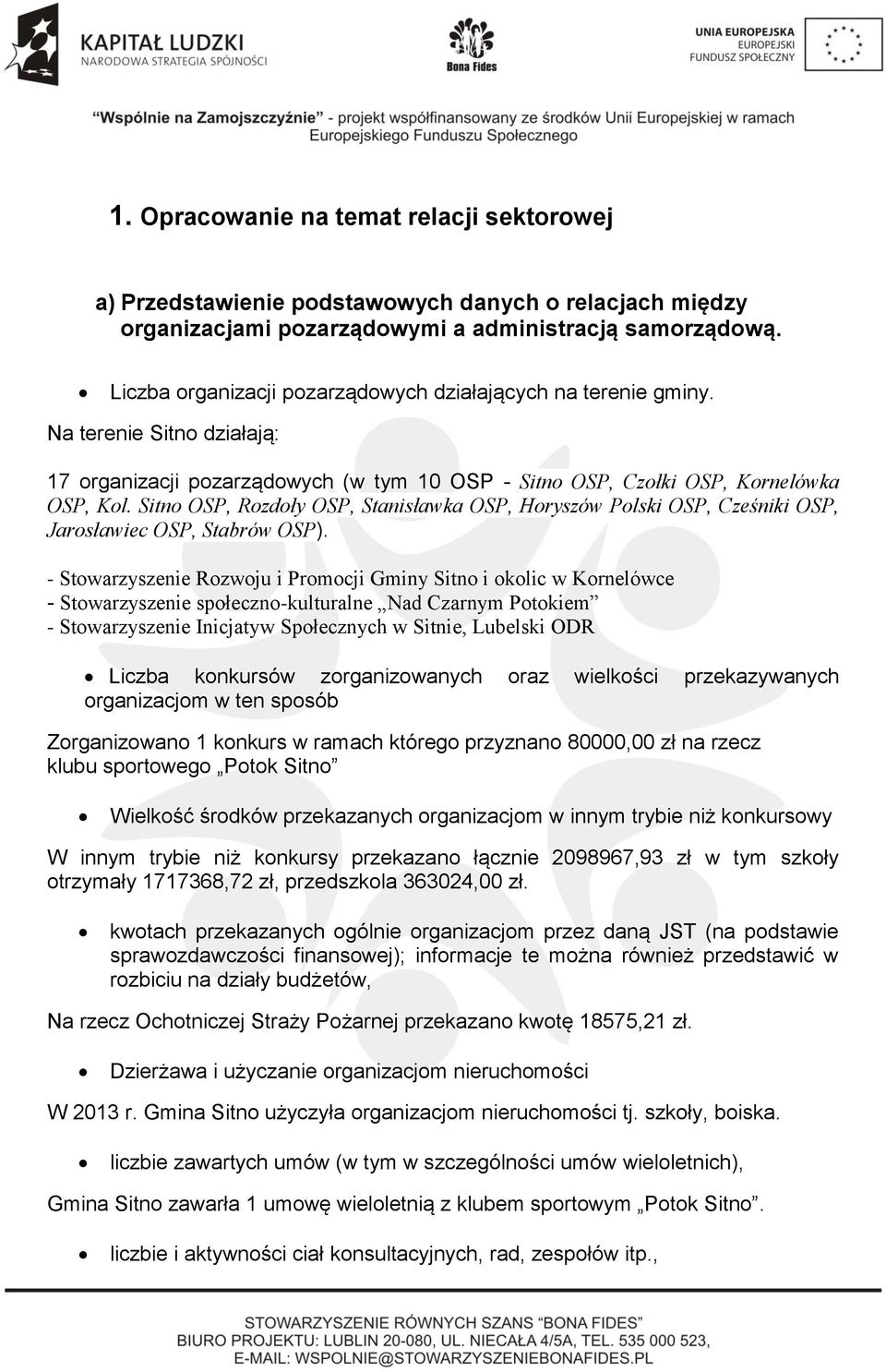 Sitno OSP, Rozdoły OSP, Stanisławka OSP, Horyszów Polski OSP, Cześniki OSP, Jarosławiec OSP, Stabrów OSP).