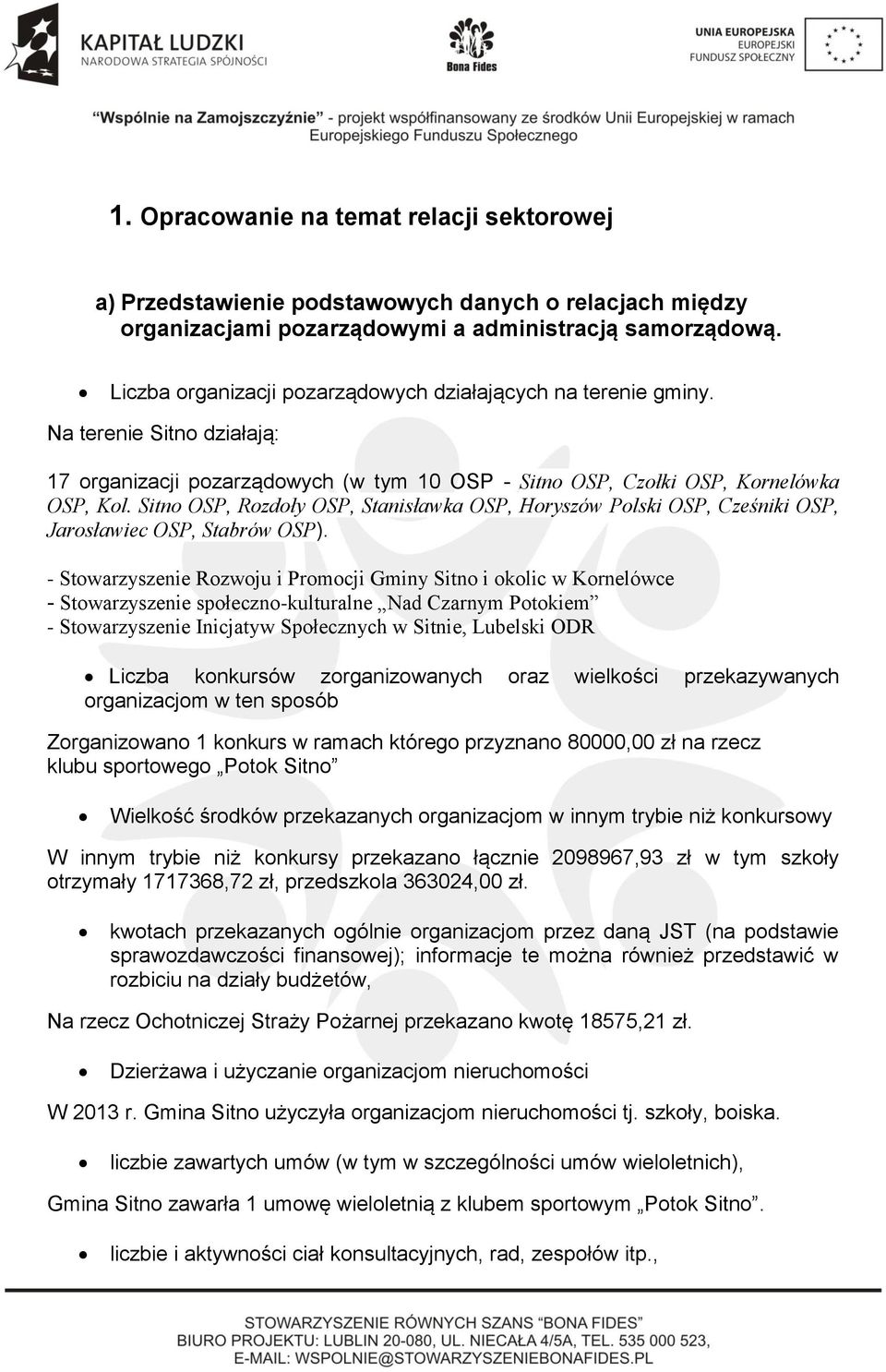 Sitno OSP, Rozdoły OSP, Stanisławka OSP, Horyszów Polski OSP, Cześniki OSP, Jarosławiec OSP, Stabrów OSP).
