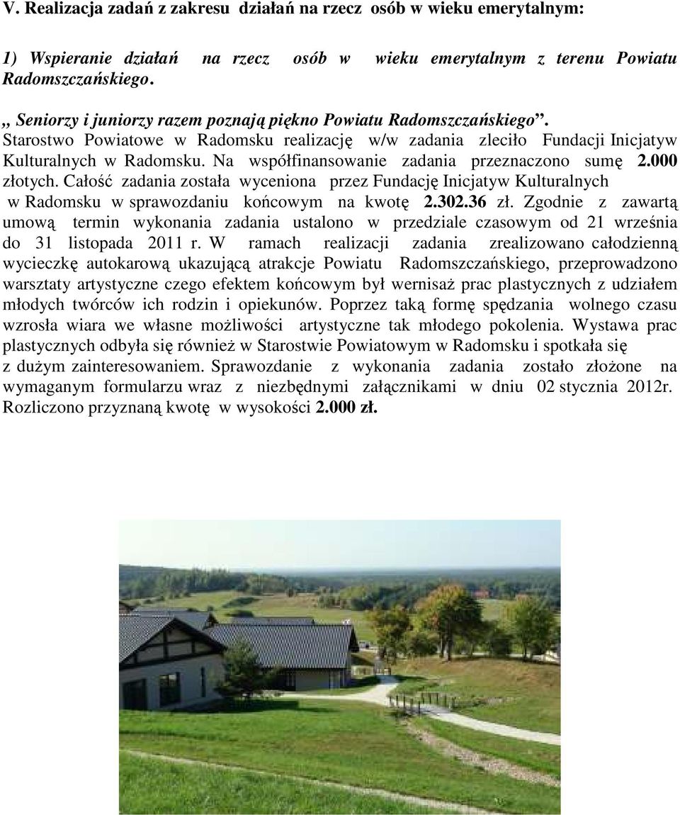Na współfinansowanie zadania przeznaczono sumę 2.000 złotych. Całość zadania została wyceniona przez Fundację Inicjatyw Kulturalnych w Radomsku w sprawozdaniu końcowym na kwotę 2.302.36 zł.