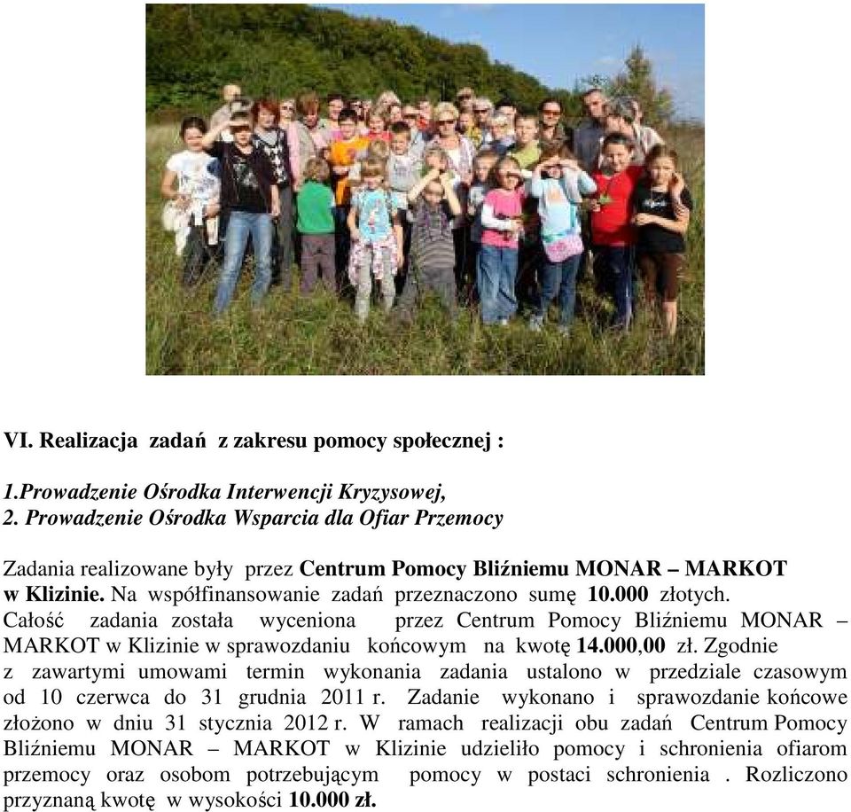 Całość zadania została wyceniona przez Centrum Pomocy Bliźniemu MONAR MARKOT w Klizinie w sprawozdaniu końcowym na kwotę 14.000,00 zł.