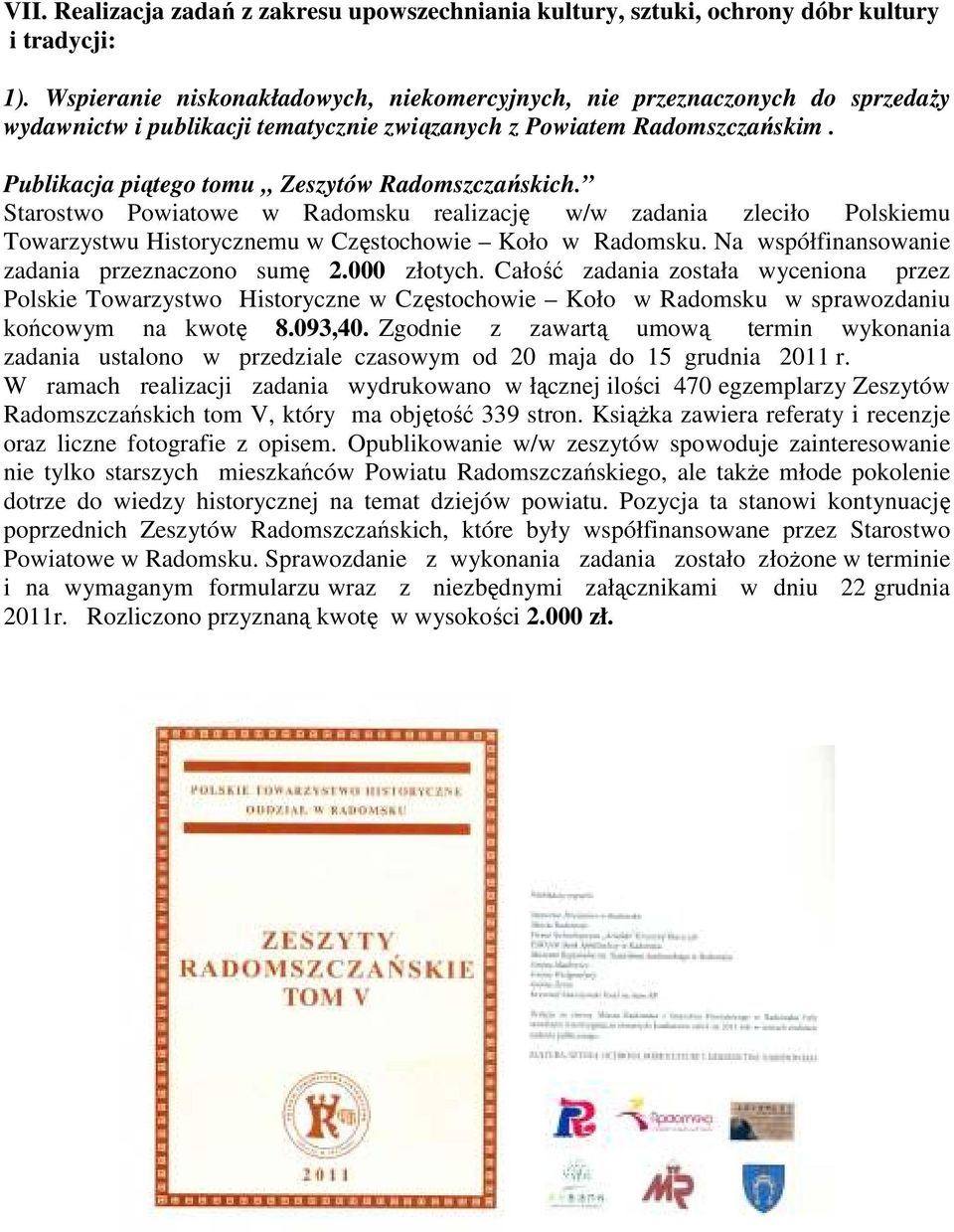 Publikacja piątego tomu Zeszytów Radomszczańskich. Starostwo Powiatowe w Radomsku realizację w/w zadania zleciło Polskiemu Towarzystwu Historycznemu w Częstochowie Koło w Radomsku.