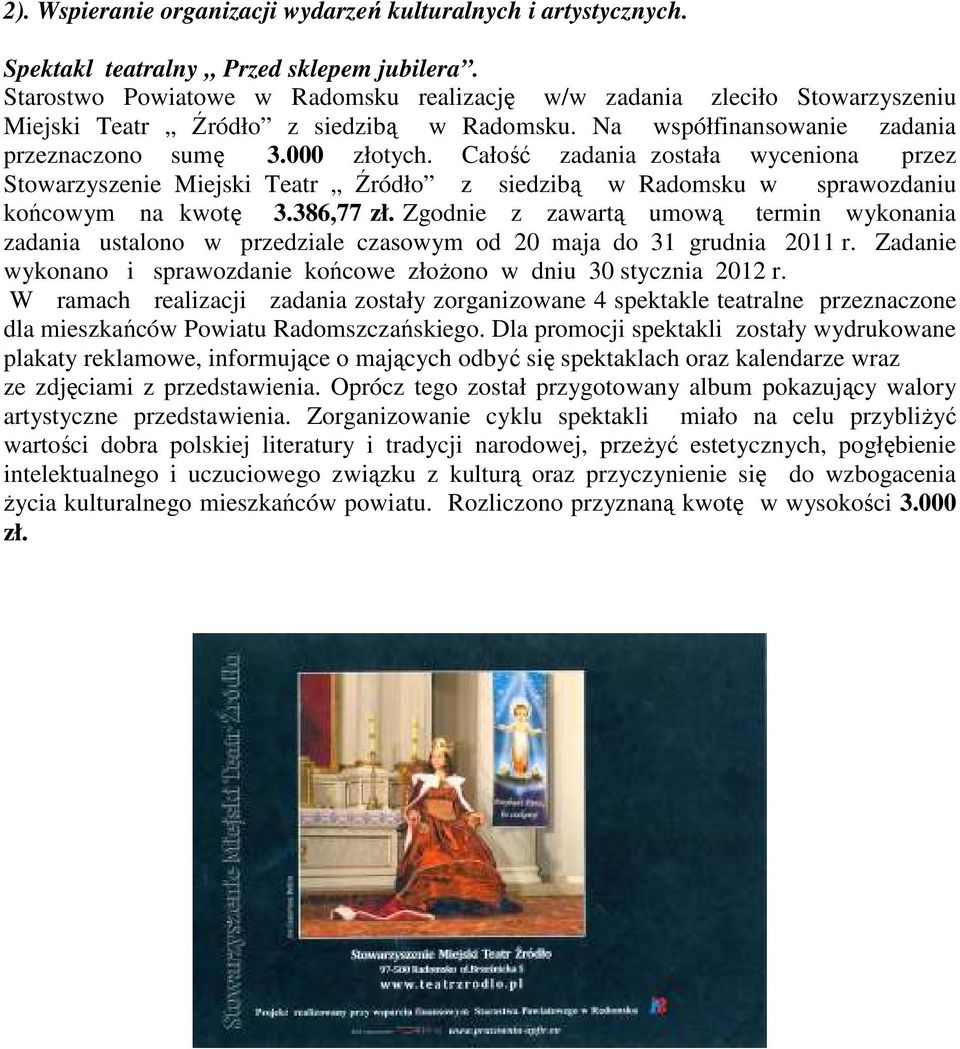 Całość zadania została wyceniona przez Stowarzyszenie Miejski Teatr Źródło z siedzibą w Radomsku w sprawozdaniu końcowym na kwotę 3.386,77 zł.