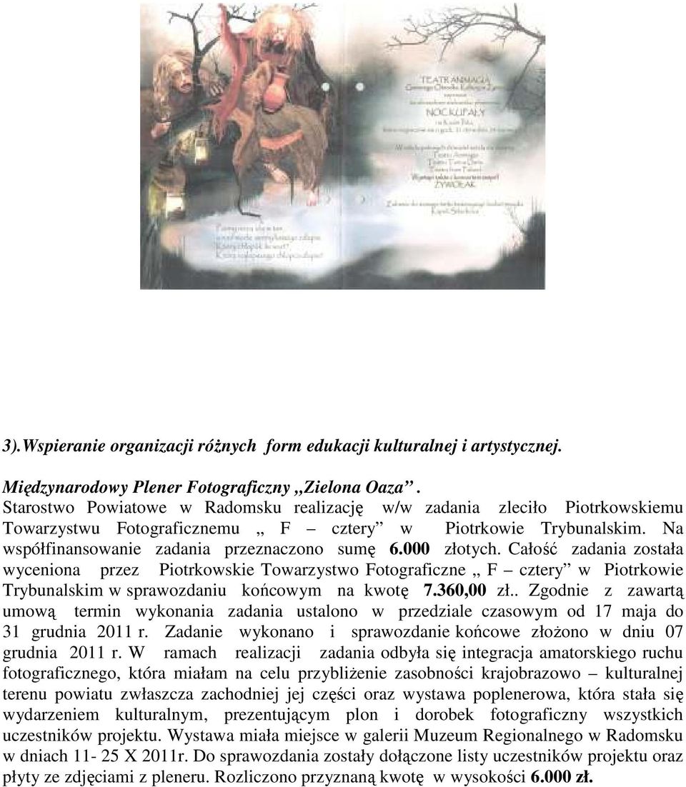 000 złotych. Całość zadania została wyceniona przez Piotrkowskie Towarzystwo Fotograficzne F cztery w Piotrkowie Trybunalskim w sprawozdaniu końcowym na kwotę 7.360,00 zł.