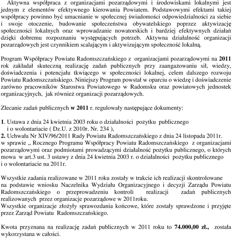społeczności lokalnych oraz wprowadzanie nowatorskich i bardziej efektywnych działań dzięki dobremu rozpoznaniu występujących potrzeb.
