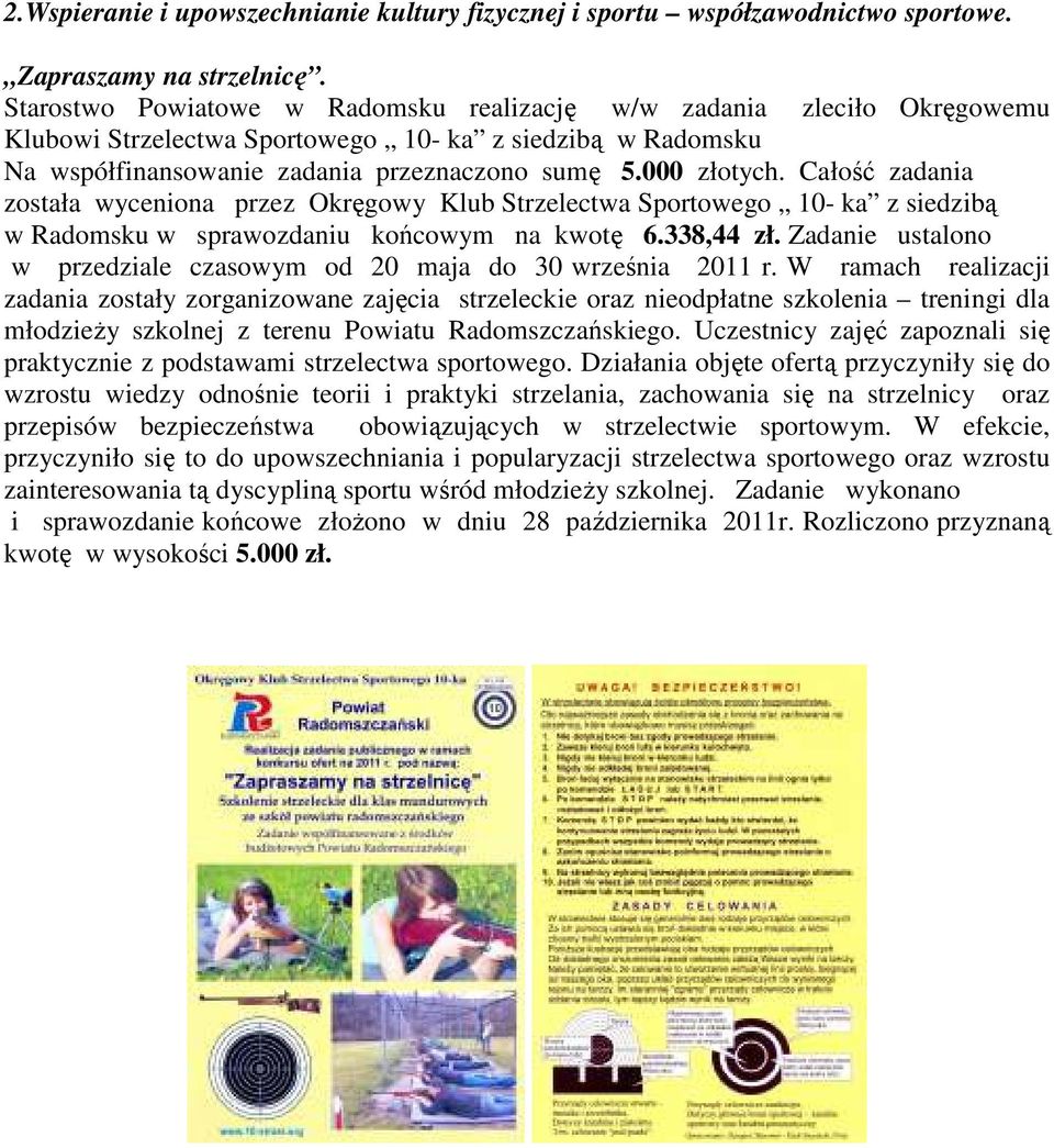 Całość zadania została wyceniona przez Okręgowy Klub Strzelectwa Sportowego 10- ka z siedzibą w Radomsku w sprawozdaniu końcowym na kwotę 6.338,44 zł.