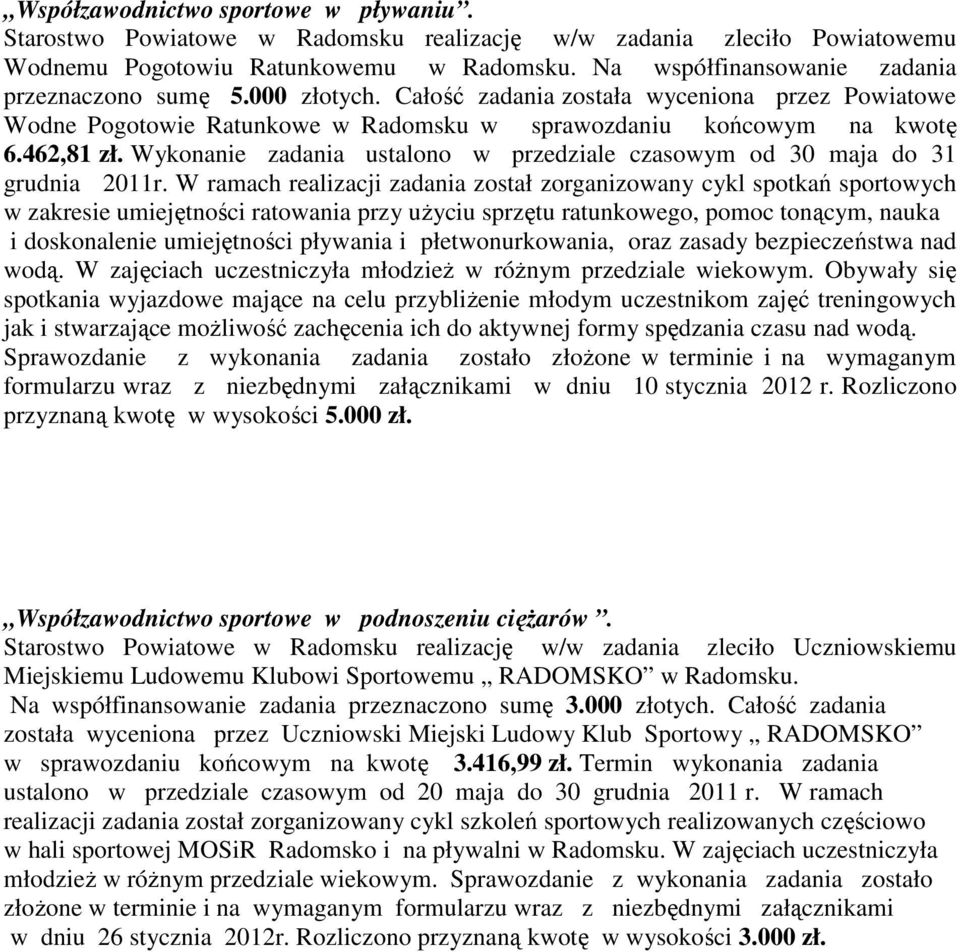Wykonanie zadania ustalono w przedziale czasowym od 30 maja do 31 grudnia 2011r.