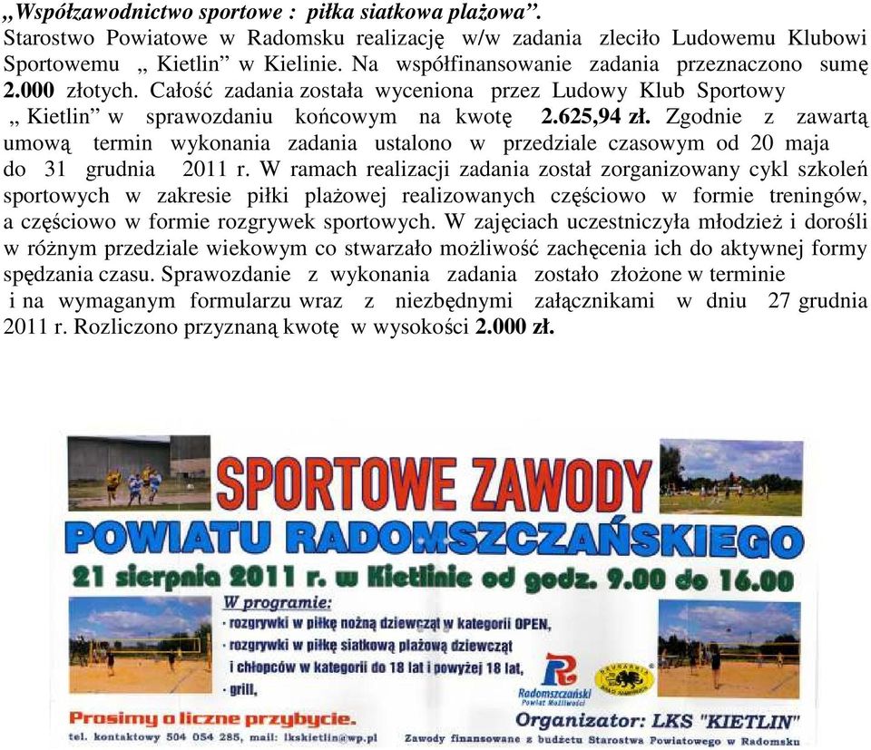 Zgodnie z zawartą umową termin wykonania zadania ustalono w przedziale czasowym od 20 maja do 31 grudnia 2011 r.