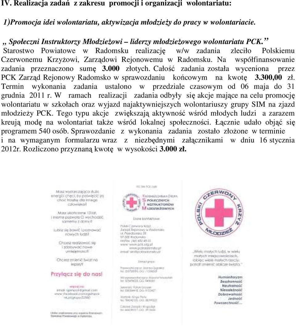 Na współfinansowanie zadania przeznaczono sumę 3.000 złotych. Całość zadania została wyceniona przez PCK Zarząd Rejonowy Radomsko w sprawozdaniu końcowym na kwotę 3.300,00 zł.