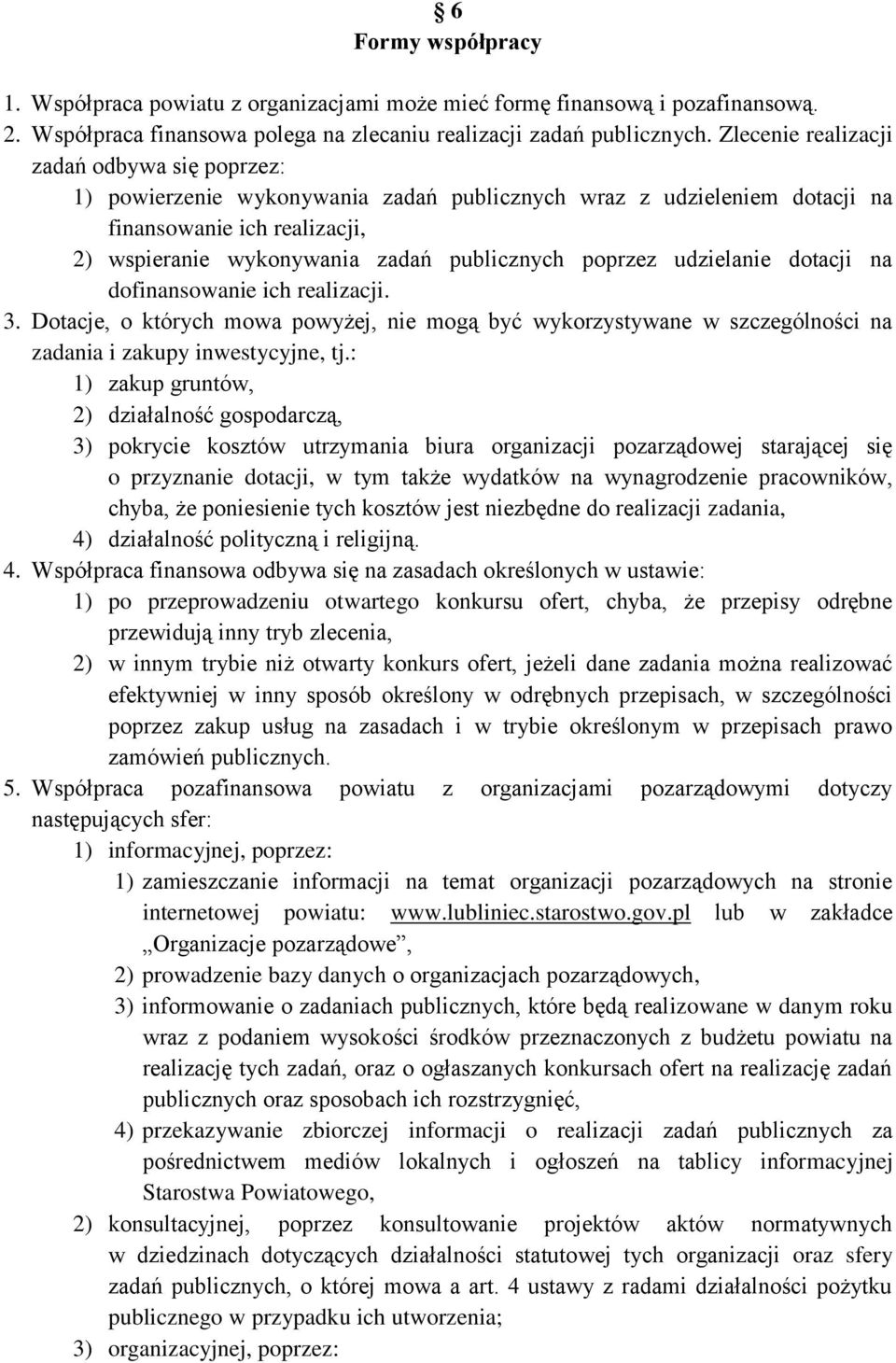 poprzez udzielanie dotacji na dofinansowanie ich realizacji. 3. Dotacje, o których mowa powyżej, nie mogą być wykorzystywane w szczególności na zadania i zakupy inwestycyjne, tj.