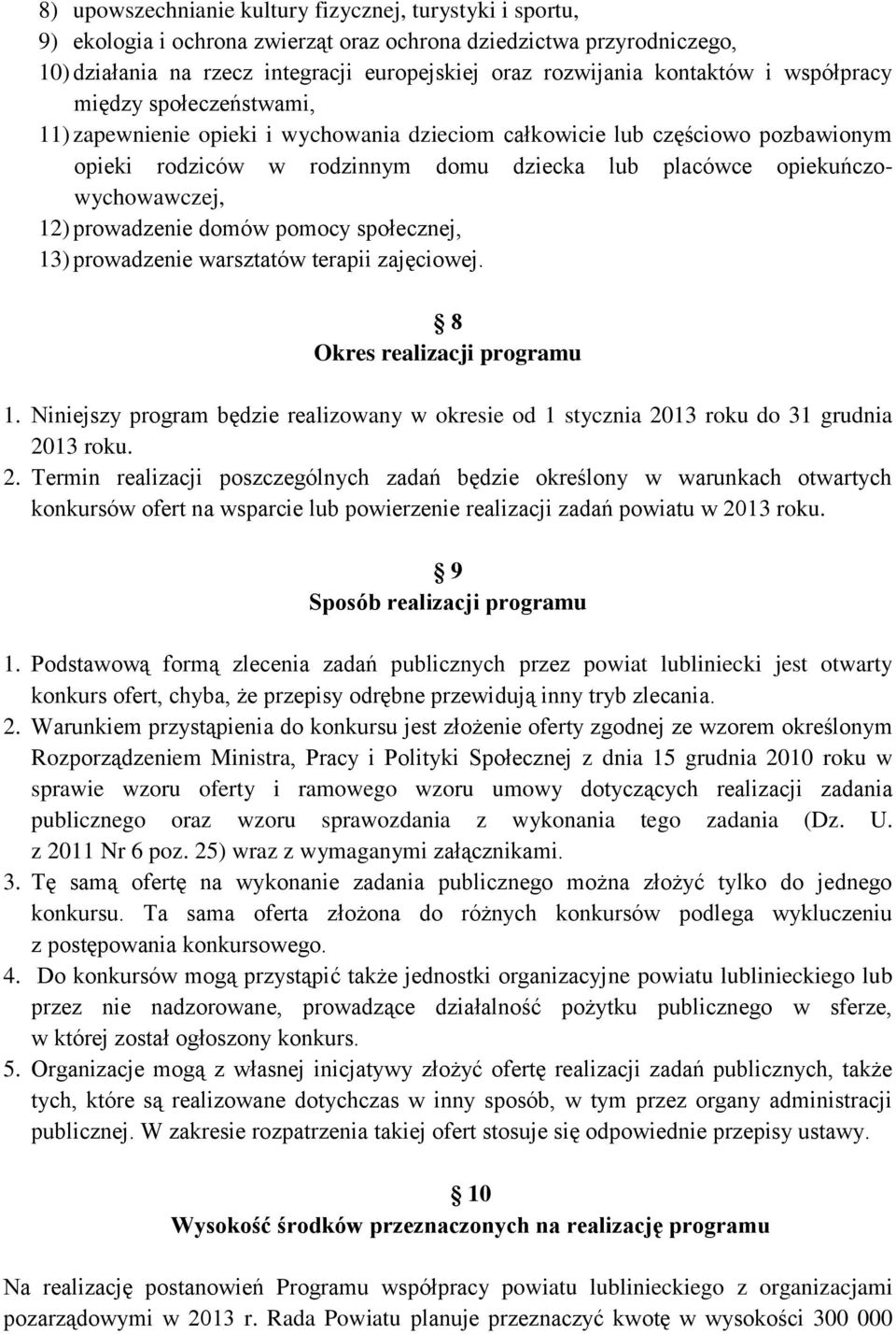 opiekuńczowychowawczej, 12) prowadzenie domów pomocy społecznej, 13) prowadzenie warsztatów terapii zajęciowej. 8 Okres realizacji programu 1.