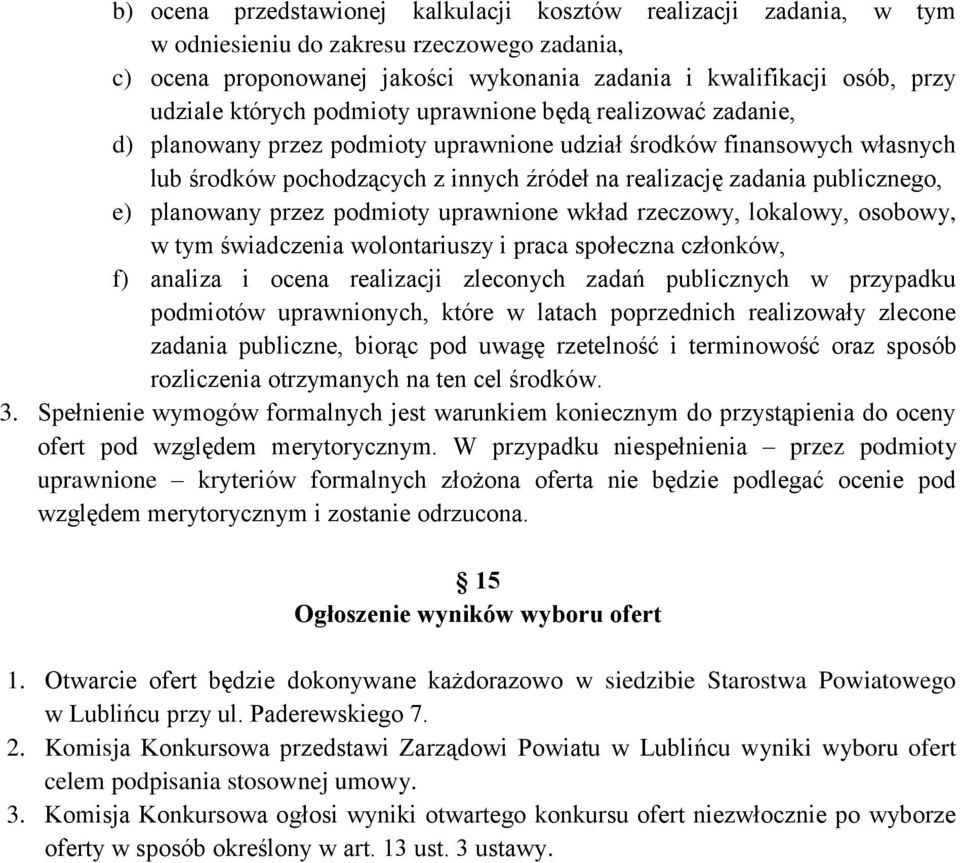 publicznego, e) planowany przez podmioty uprawnione wkład rzeczowy, lokalowy, osobowy, w tym świadczenia wolontariuszy i praca społeczna członków, f) analiza i ocena realizacji zleconych zadań