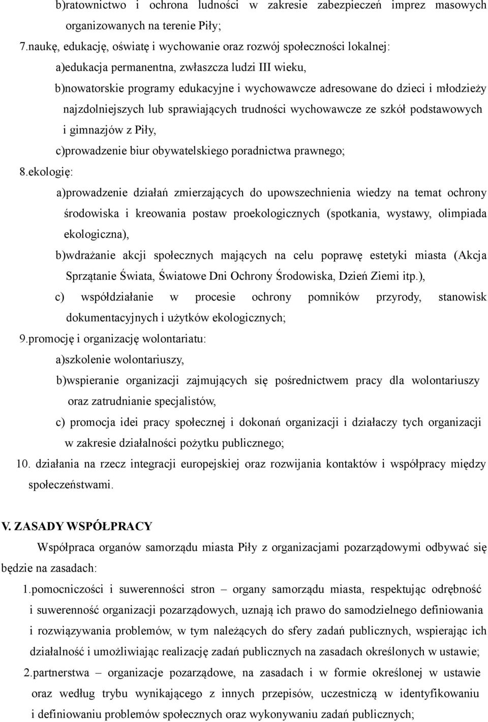 młodzieży najzdolniejszych lub sprawiających trudności wychowawcze ze szkół podstawowych i gimnazjów z Piły, c)prowadzenie biur obywatelskiego poradnictwa prawnego; 8.