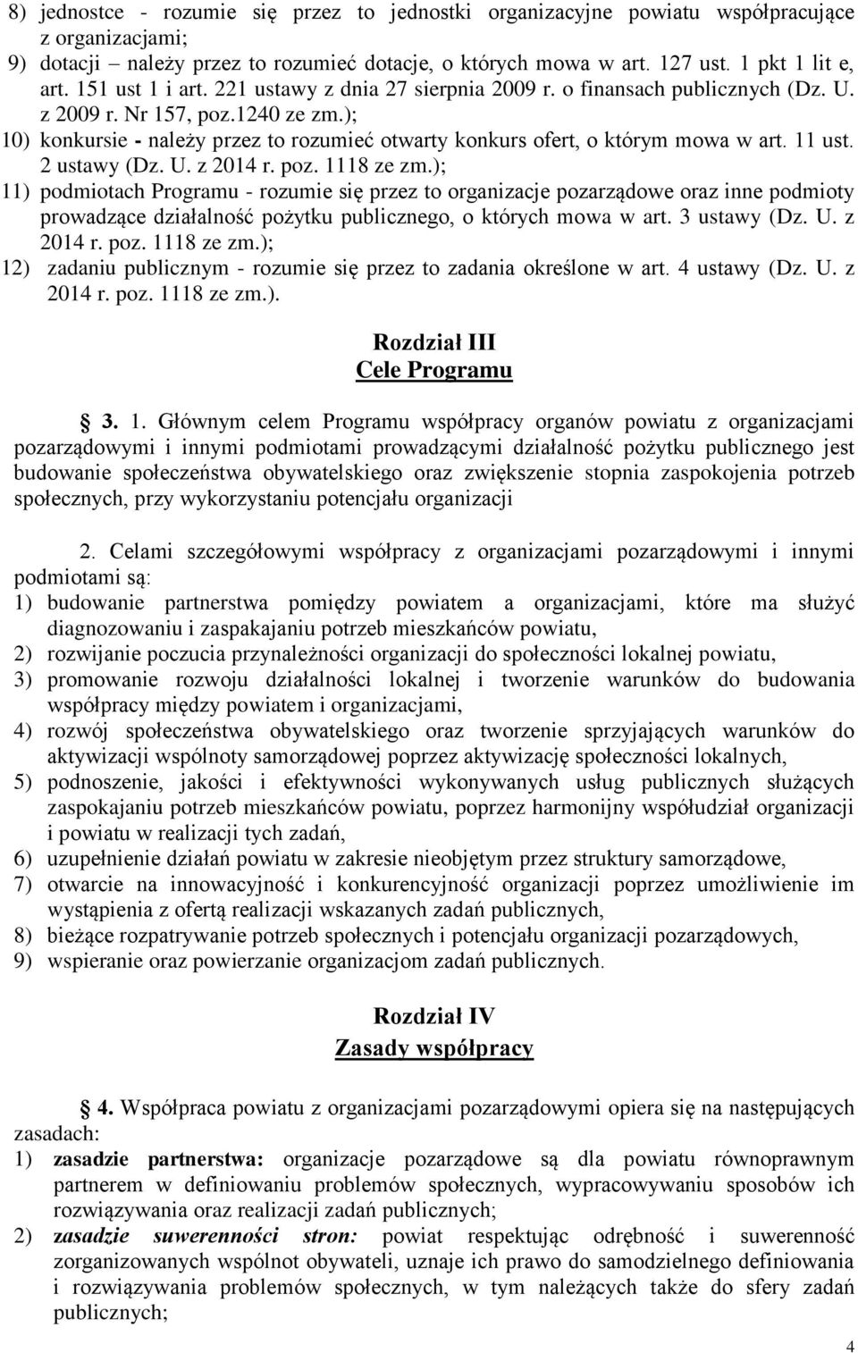 ); 10) konkursie - należy przez to rozumieć otwarty konkurs ofert, o którym mowa w art. 11 ust. 2 ustawy (Dz. U. z 2014 r. poz. 1118 ze zm.
