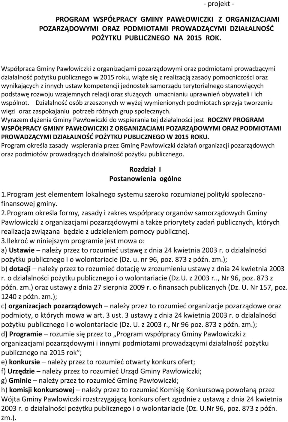 innych ustaw kompetencji jednostek samorządu terytorialnego stanowiących podstawę rozwoju wzajemnych relacji oraz służących umacnianiu uprawnień obywateli i ich wspólnot.