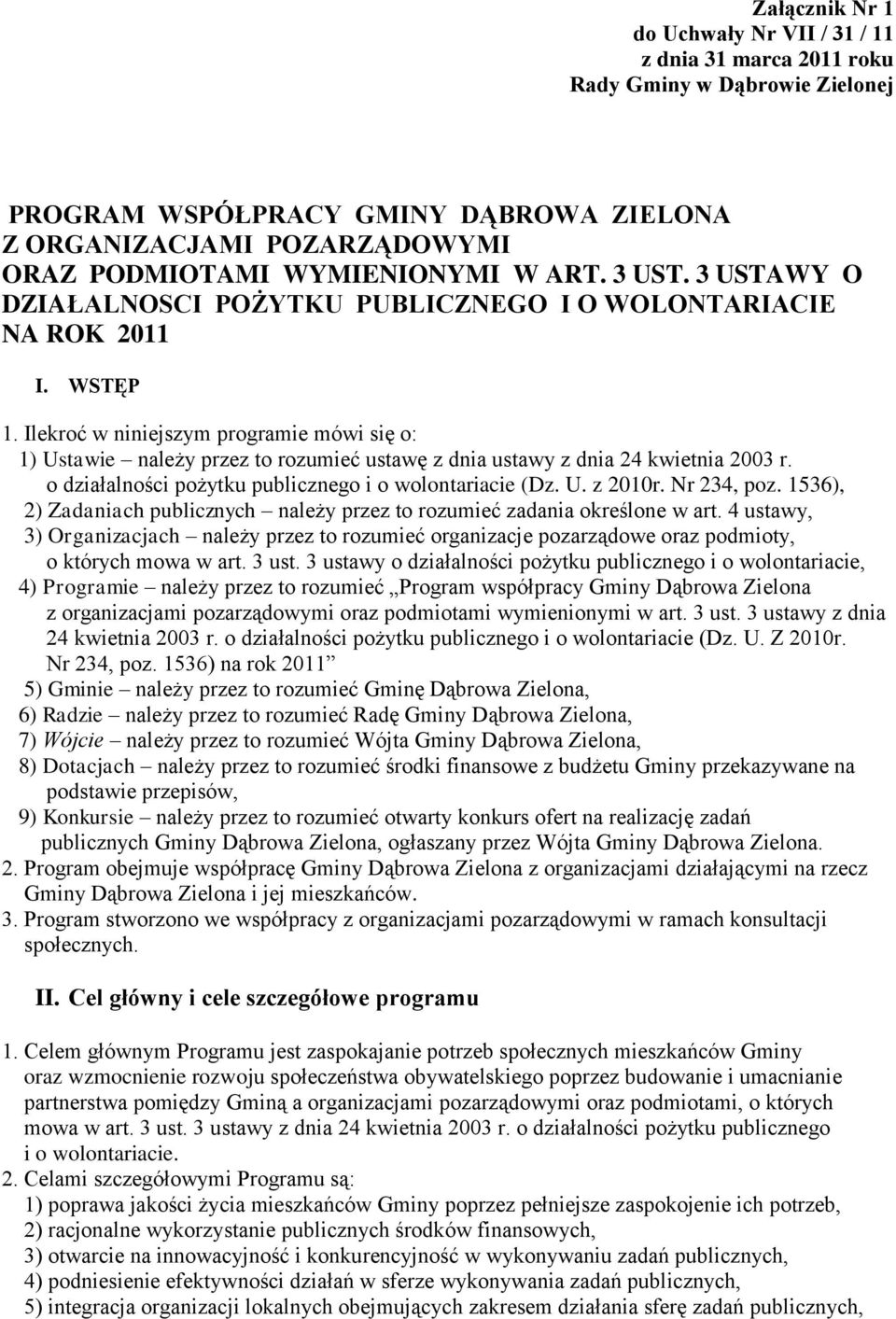 Ilekroć w niniejszym programie mówi się o: 1) Ustawie należy przez to rozumieć ustawę z dnia ustawy z dnia 24 kwietnia 2003 r. o działalności pożytku publicznego i o wolontariacie (Dz. U. z 2010r.
