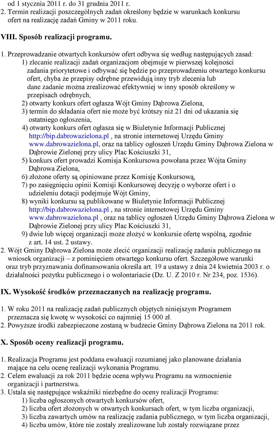 Przeprowadzanie otwartych konkursów ofert odbywa się według następujących zasad: 1) zlecanie realizacji zadań organizacjom obejmuje w pierwszej kolejności zadania priorytetowe i odbywać się będzie po