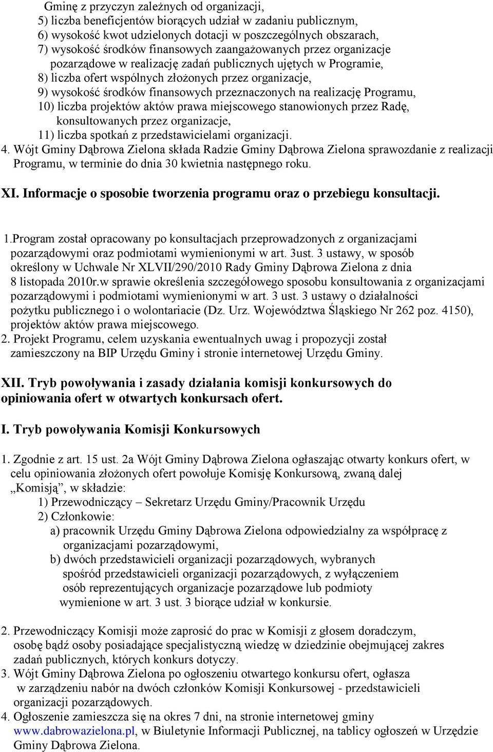 przeznaczonych na realizację Programu, 10) liczba projektów aktów prawa miejscowego stanowionych przez Radę, konsultowanych przez organizacje, 11) liczba spotkań z przedstawicielami organizacji. 4.