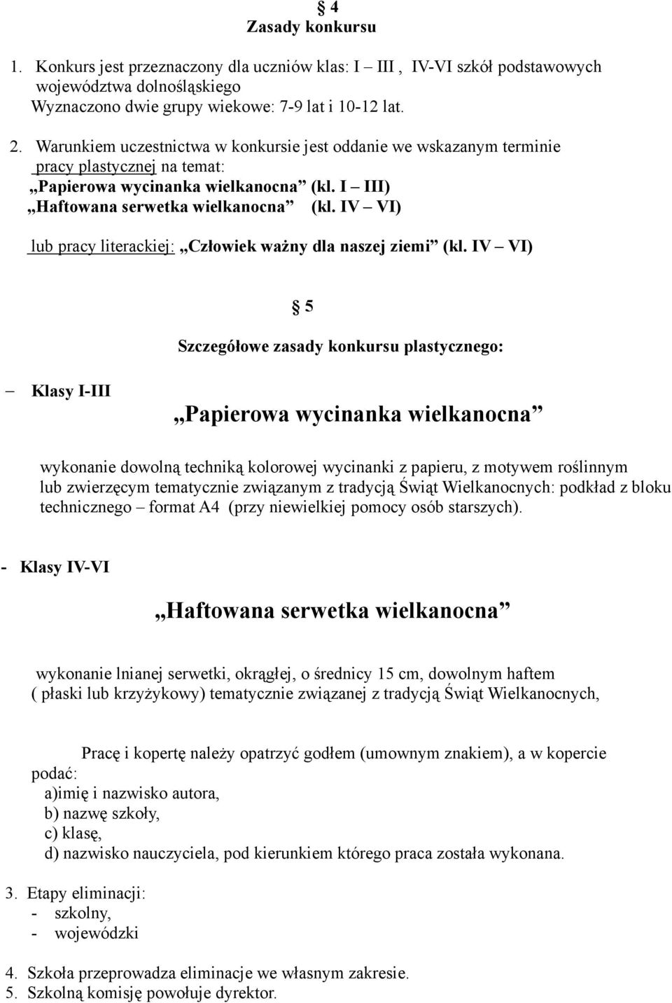 IV VI) lub pracy literackiej: Człowiek waŝny dla naszej ziemi (kl.