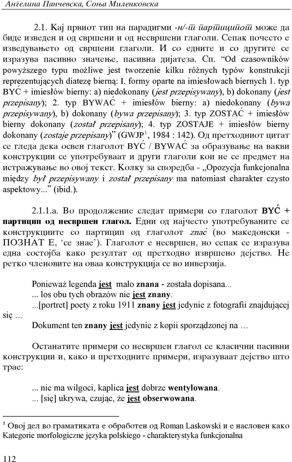 formy oparte na imiesqowach biernych 1. typ BY@ + imiesq[w bierny: a) niedokonany (jest przepisywany), b) dokonany (jest przepisany); 2.
