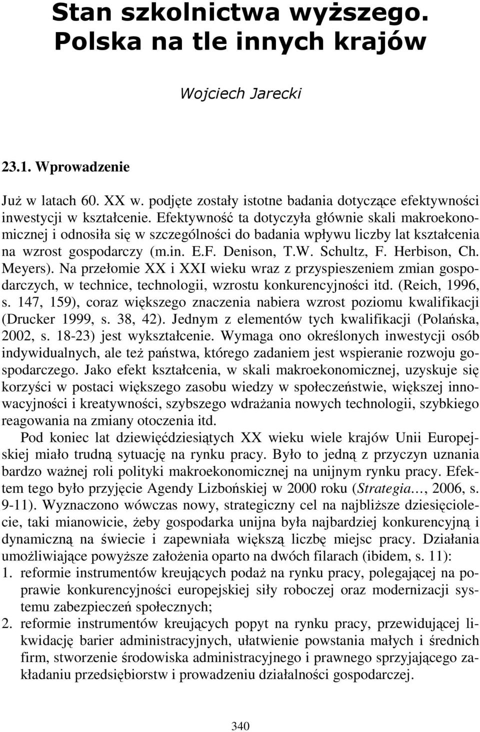 Meyers). Na przełomie XX i XXI wieku wraz z przyspieszeniem zmian gospodarczych, w technice, technologii, wzrostu konkurencyjnoci itd. (Reich, 1996, s.