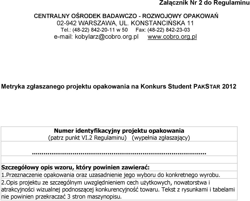pl www.cobro.org.pl Metryka zgłaszanego projektu opakowania na Konkurs Student PAKSTAR 2012 Numer identyfikacyjny projektu opakowania (patrz punkt VI.