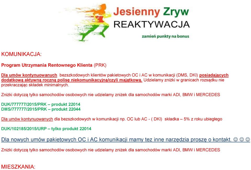 Zniżki dotyczą tylko samochodów osobowych nie udzielamy zniżek dla samochodów marki ADI, BMW i MERCEDES DUK/777777/2015/PRK produkt 22014 DMS/777777/2015/PRK produkt 22044 Dla umów kontynuowanych dla